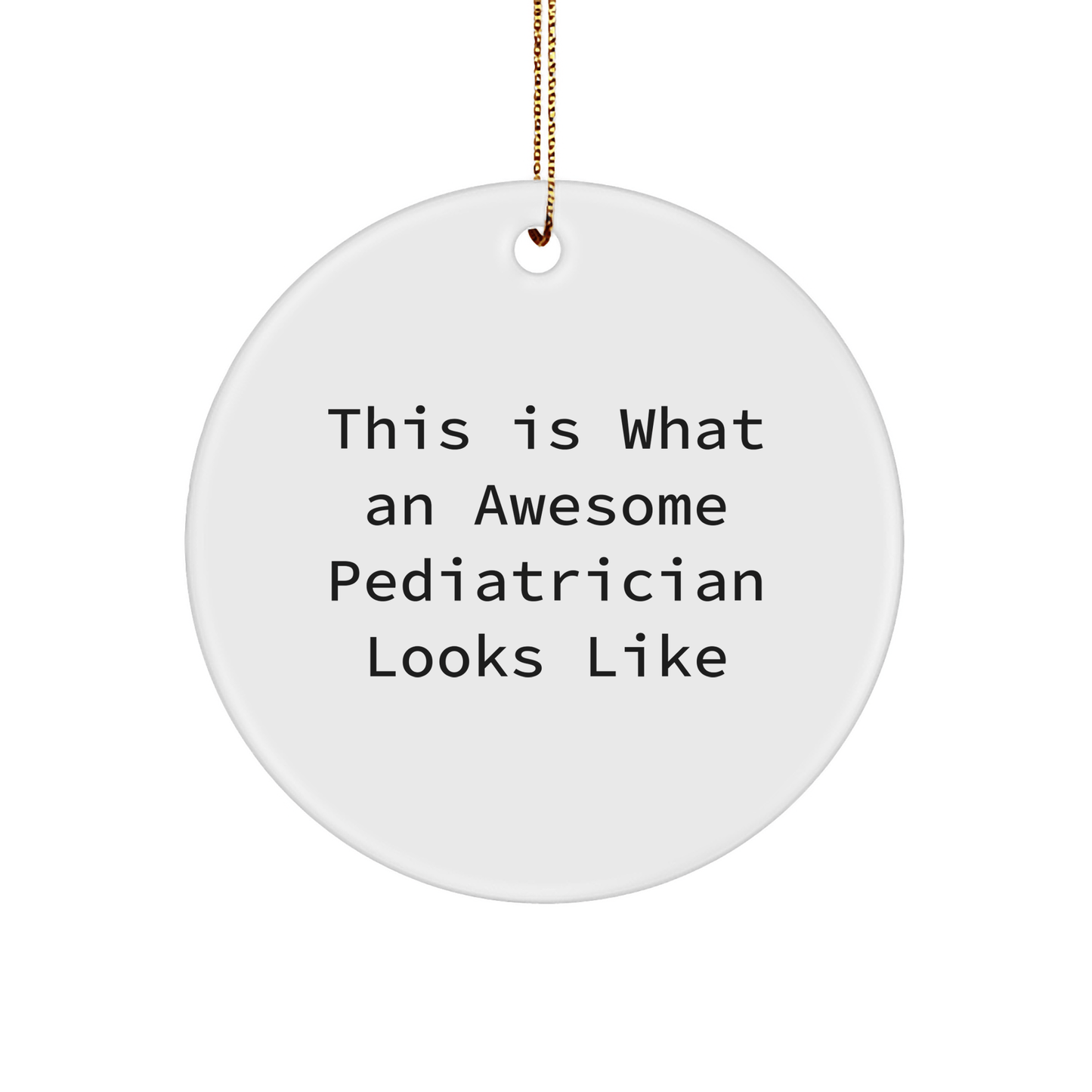 Funny Pediatrician Gifts from Friends for Awesome Pediatricians - This Is What An Awesome Pediatrician Looks Like Circle Ornament, White, Christmas Unique Gifts - Victory Thru Vision
