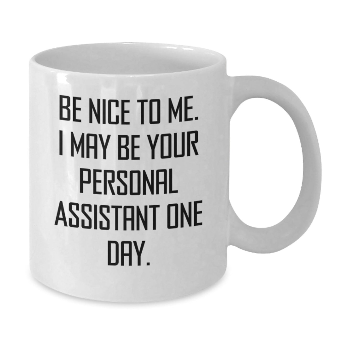 Funny Personal Assistant Gifts for Graduation - Be Nice To Me White Coffee Mug from Friends - Victory Thru Vision