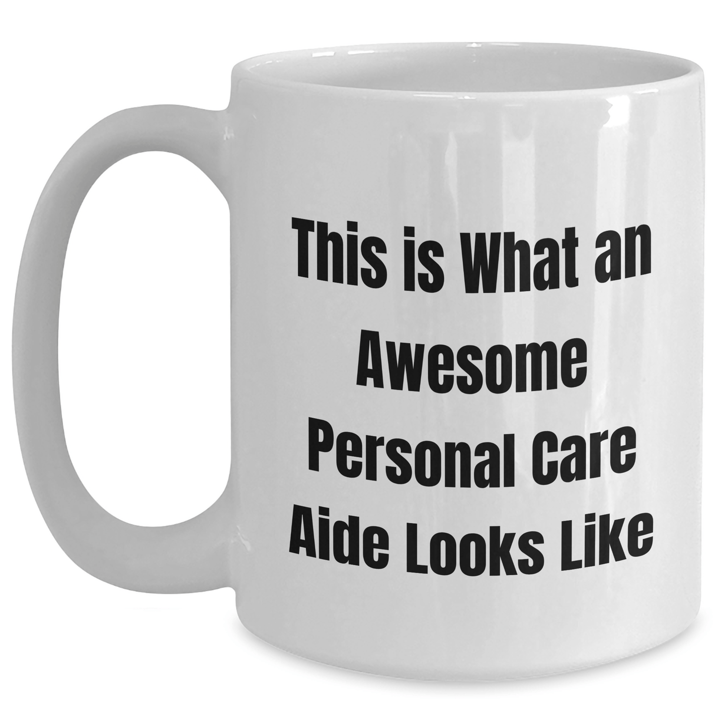 Funny Personal Care Aide Gifts from Friends - This Is What An Awesome Personal Care Aide Looks Like White Coffee Mug for Graduation - Victory Thru Vision