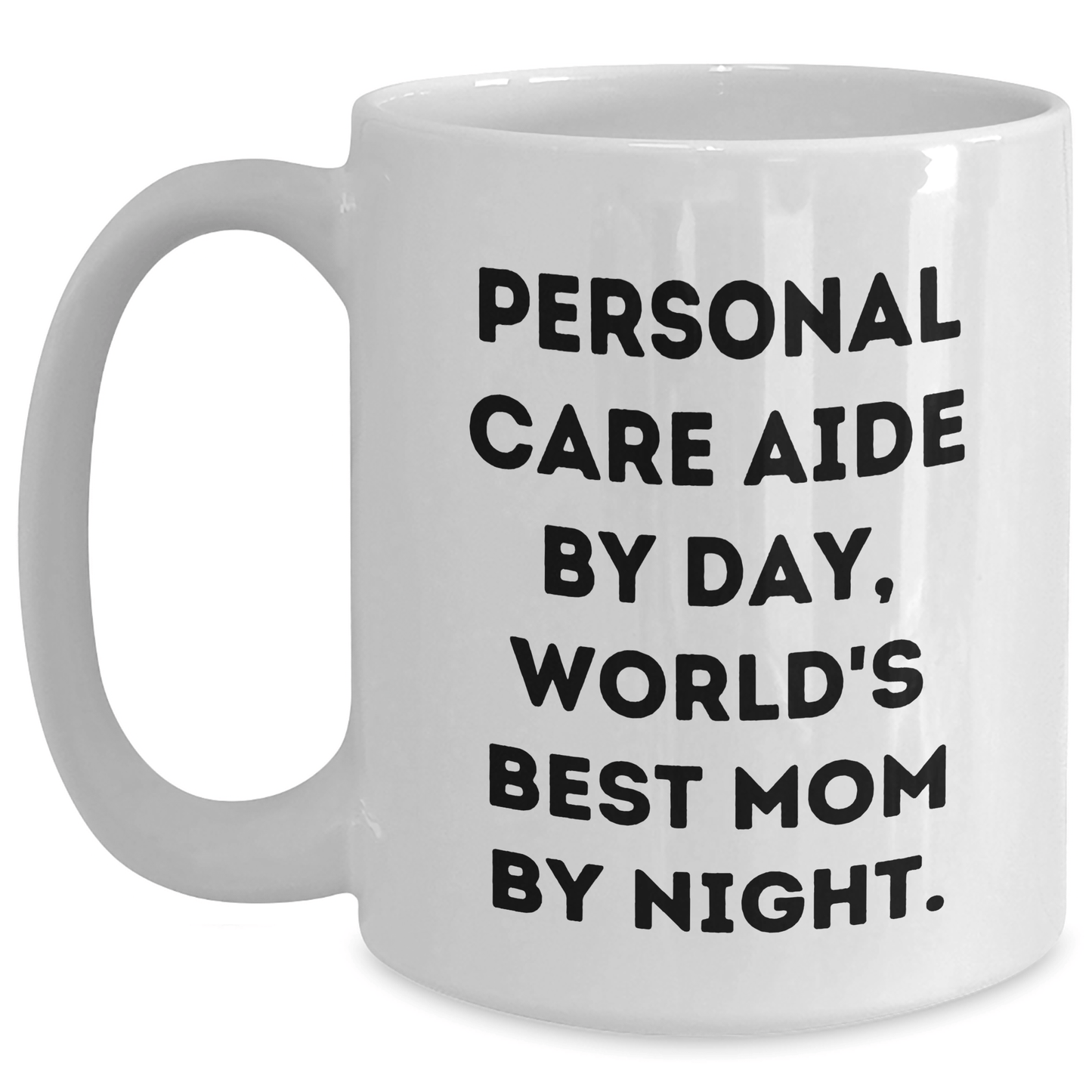 Funny Personal Care Aide Gifts from Mom - Dad's World's Best, White Coffee Mug for Personal Care Aide By Day, 11oz or 15oz Capacity, Father's Day Unique Gifts - Victory Thru Vision