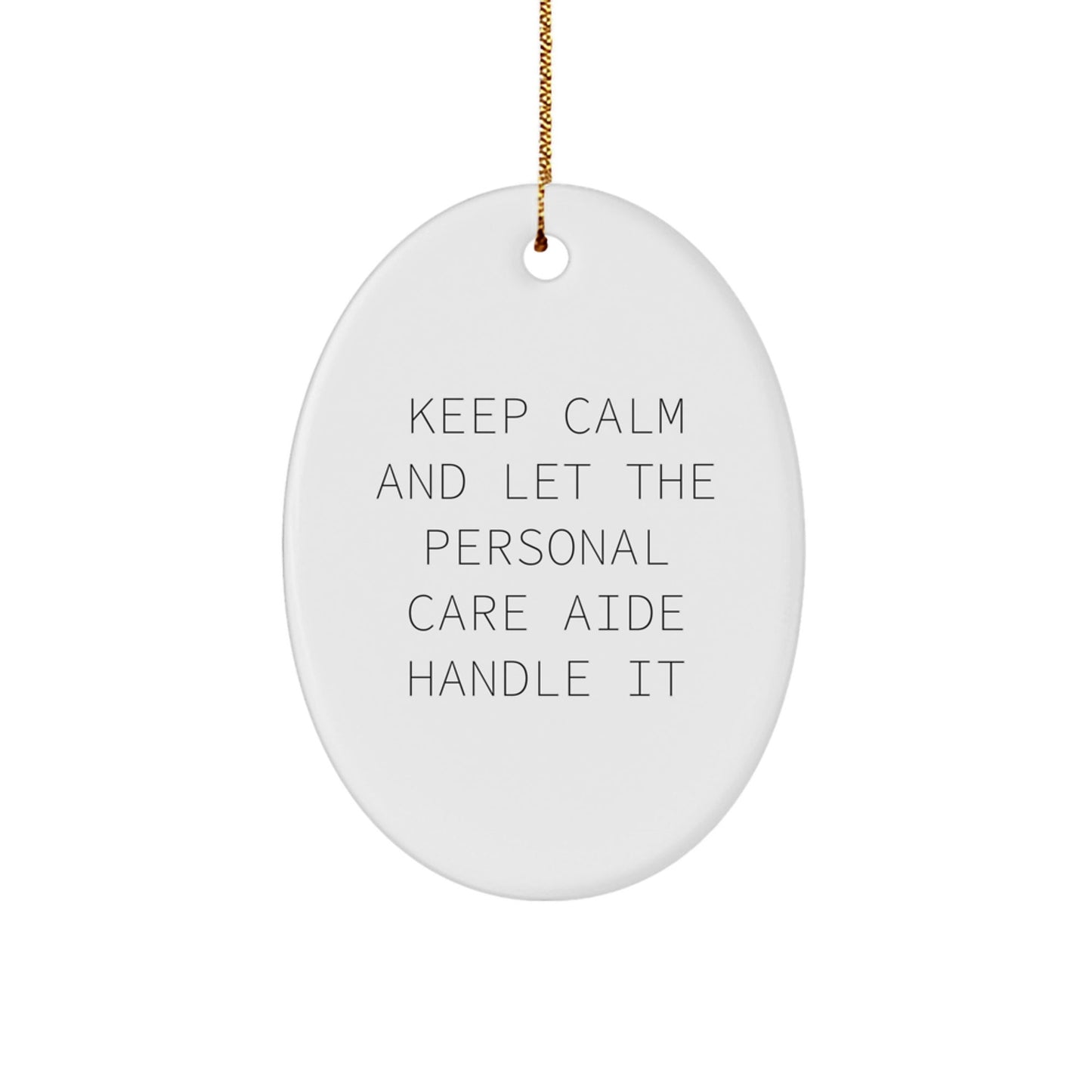 Funny Personal Care Aide Oval Ornament Gifts for Men from Friends - Keep Calm And Let The Personal Care Aide Handle It, Christmas Unique Gifts - Victory Thru Vision