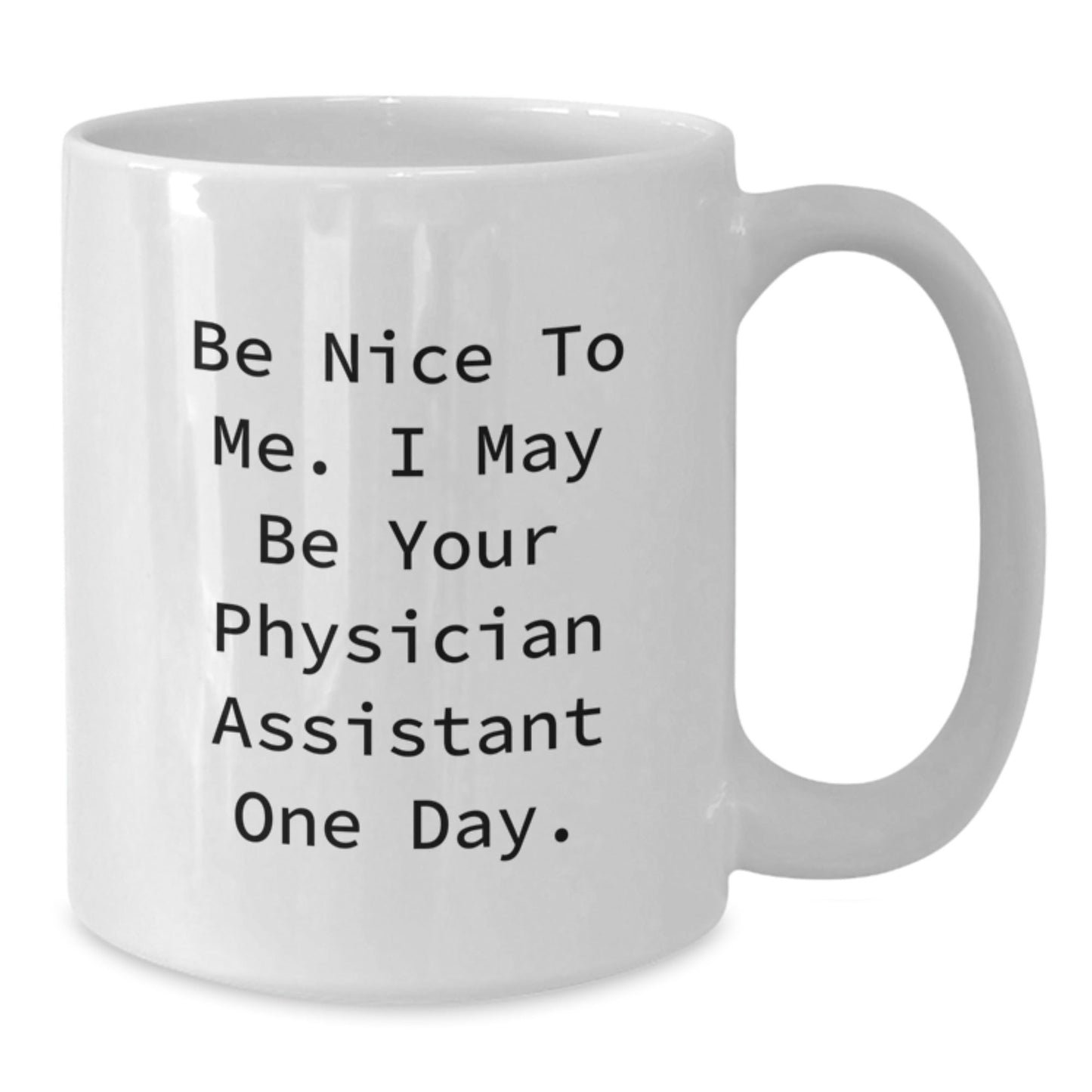 Funny Physician Assistant Gifts White Coffee Mug for Graduation, 'Be Nice to Me' Quote, Unique Gifts from Family to Physician Assistant - Victory Thru Vision