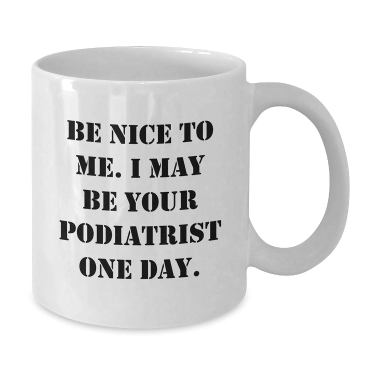 Funny Podiatrist Gifts, Be Nice to Me Mug, White Coffee for Graduation, Gifts from Friends, for Podiatrist - Victory Thru Vision