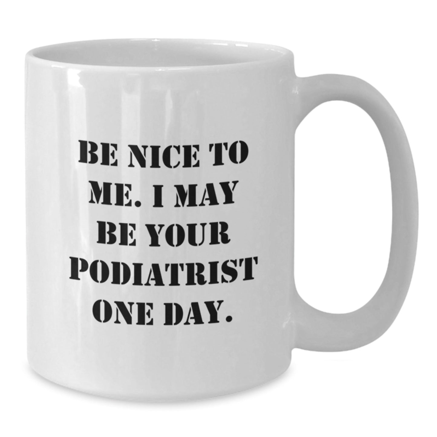 Funny Podiatrist Gifts, Be Nice to Me Mug, White Coffee for Graduation, Gifts from Friends, for Podiatrist - Victory Thru Vision