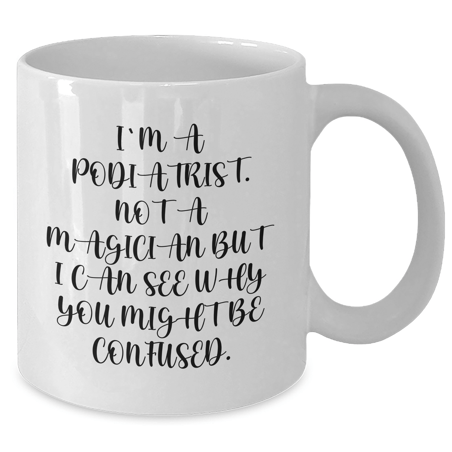 Funny Podiatrist Gifts from Friends for Men's White Coffee Mugs, I'm A Podiatrist, Not A Magician, But I Can See Why You Might Be Confused. Unique Father's Day Unique Gifts - Victory Thru Vision