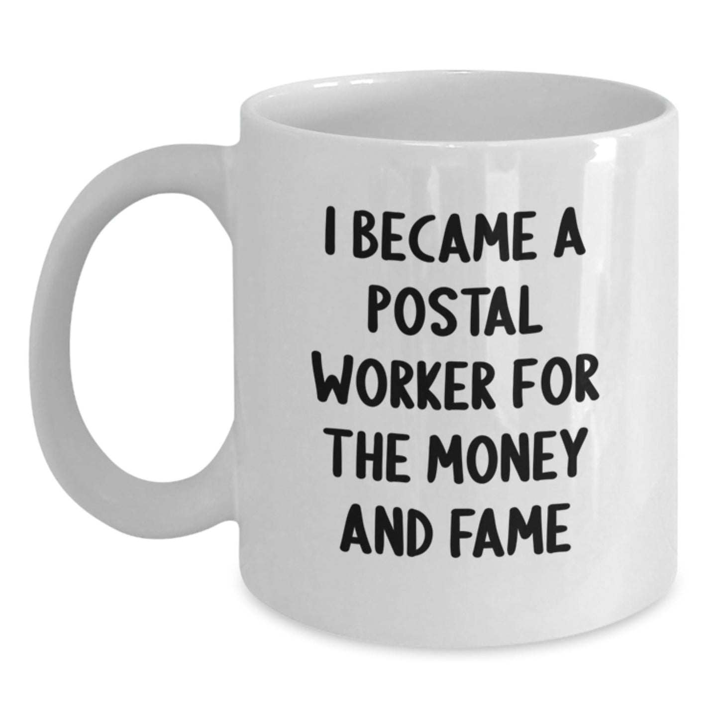 Funny Postal Worker Gifts from Friends for Graduation Unique White Coffee Mugs - 'I Became A Postal Worker For The Money And Fame' Quote - Victory Thru Vision