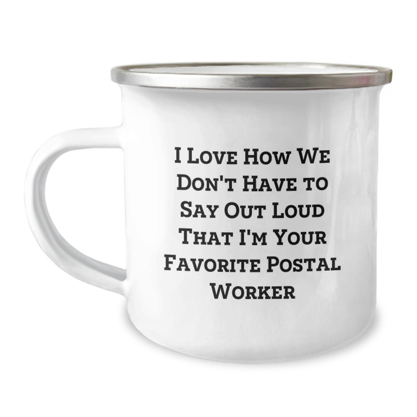 Funny Postal Worker Gifts from Friends - I Love How We Don't Have To Say Out Loud That I'm Your Favorite Postal Worker, Birthday Unique Gifts for Postal Worker - Victory Thru Vision