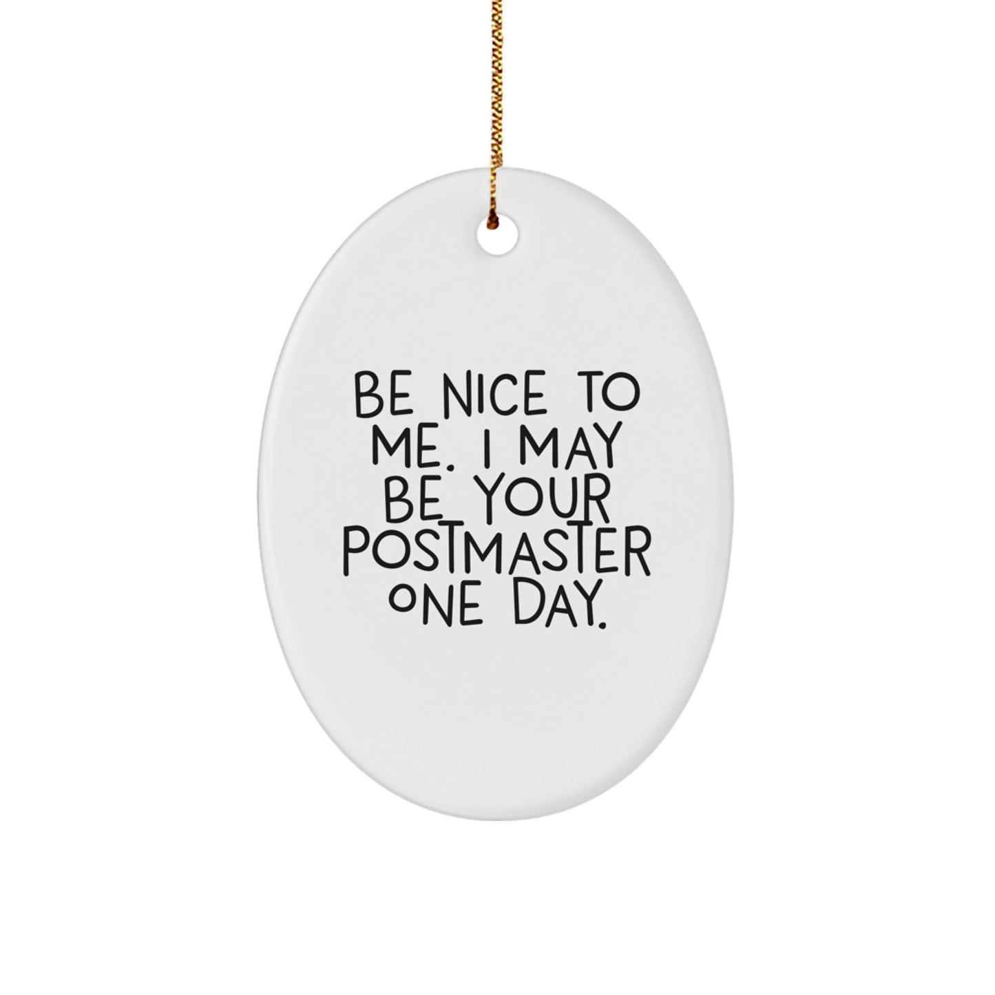 Funny Postmaster Gifts, Be Nice To Me I May Be Your Postmaster One Day Oval Ornament, Christmas Unique Presents for Friends, Family, Coworkers - Victory Thru Vision