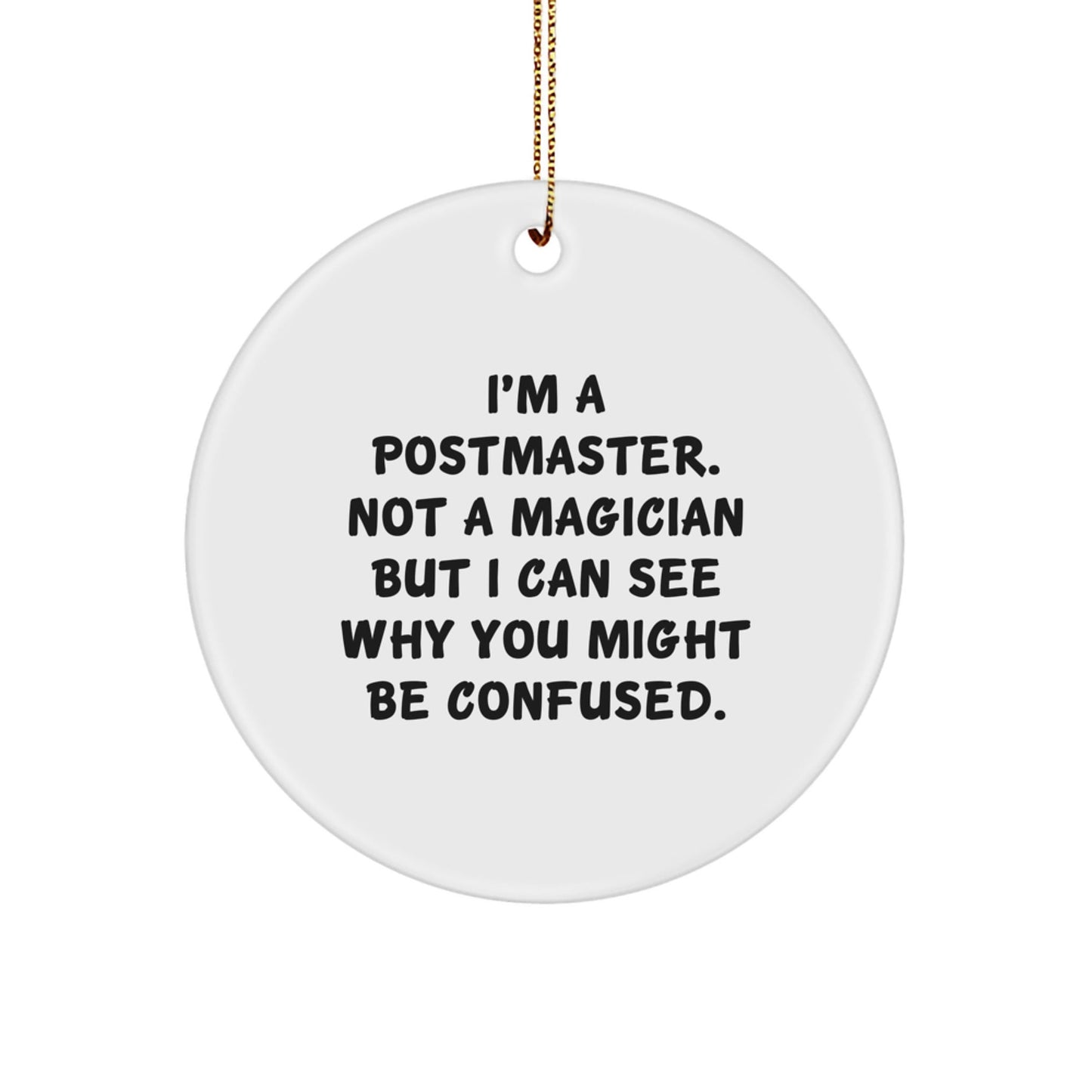 Funny Postmaster Gifts Circle Ornament, 'I'm A Postmaster. Not A Magician...', White, Circle Shaped, Perfect for Christmas, Gifts from Family to Postmaster - Victory Thru Vision
