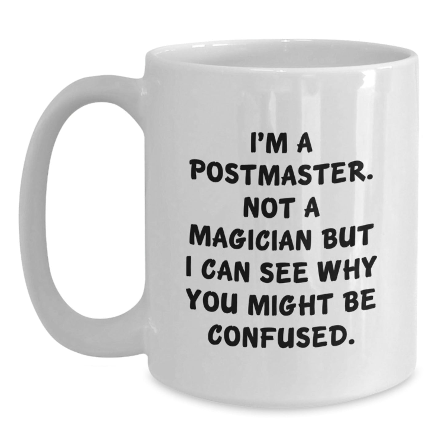 Funny Postmaster Gifts from Friends - White Coffee Mug 'I'm A Postmaster, Not A Magician...' for Birthday - Victory Thru Vision