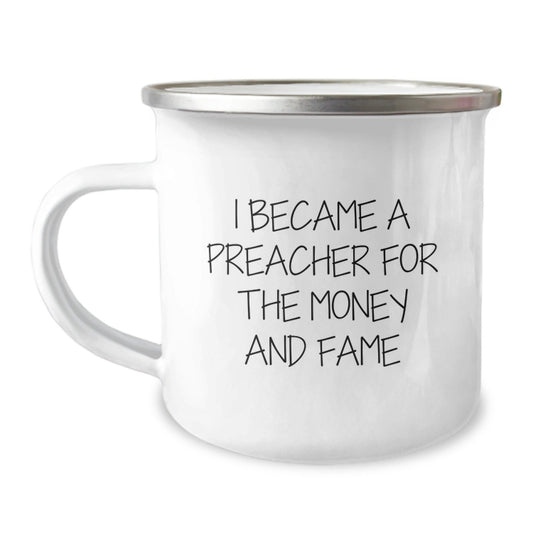 Funny Preacher Gifts for Graduation - I Became A Preacher For The Money And Fame Camping Mug, Gifts from Friends to Preacher, 12 oz Capacity - Victory Thru Vision