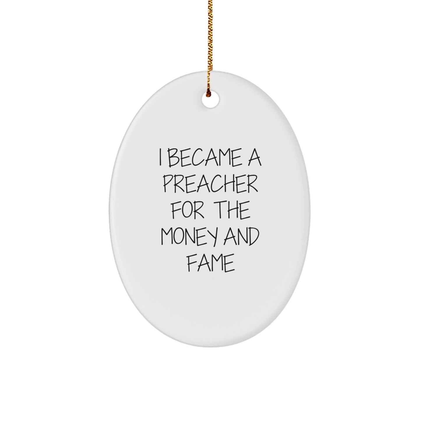 Funny Preacher Gifts for Men - I Became A Preacher For The Money And Fame Oval Ornament, Christmas Unique Presents from Friends - Victory Thru Vision
