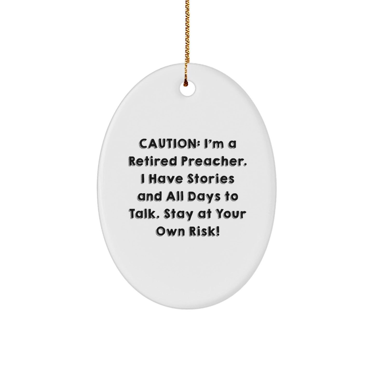 Funny Preacher Gifts from Friends - Caution: I'm A Retired Preacher! - Oval Ornament for Christmas - Victory Thru Vision