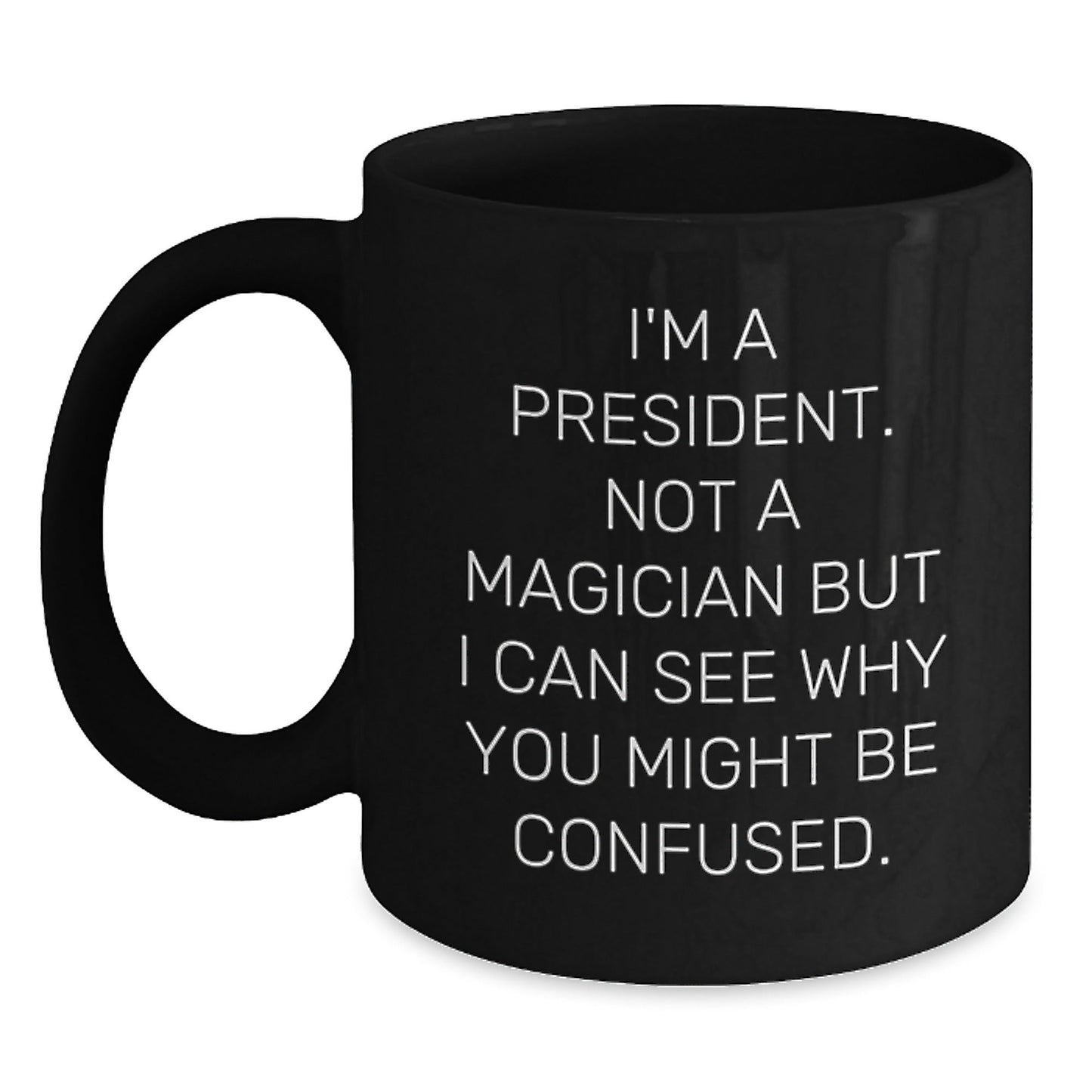 Funny President Gifts from Friends - 'I'm A President. Not A Magician...' Black Coffee Mug for Birthday - Victory Thru Vision