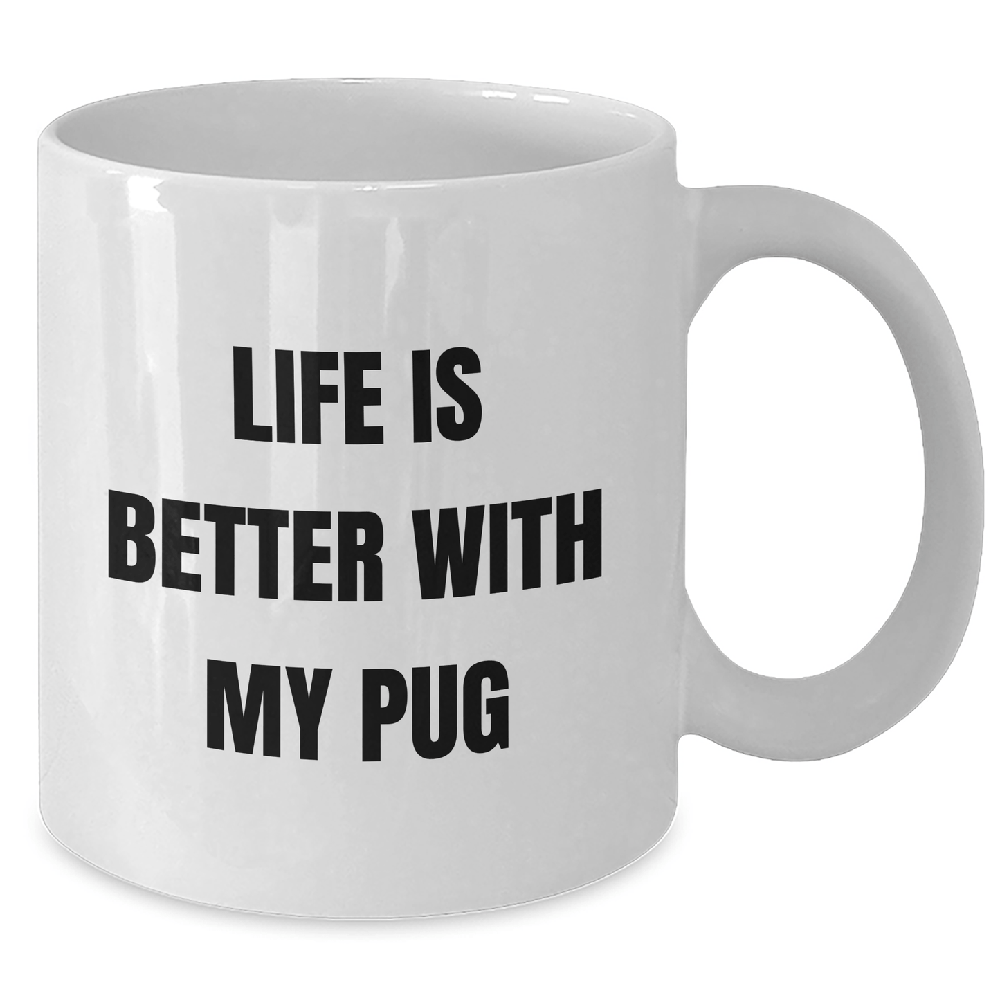 Funny Pug Dog Lovers Gifts from Men to Family on Father's Day - Life Is Better With My Pug White Coffee Mug, 11oz or 15oz Ceramic, Microwave and Dishwasher Safe - Victory Thru Vision
