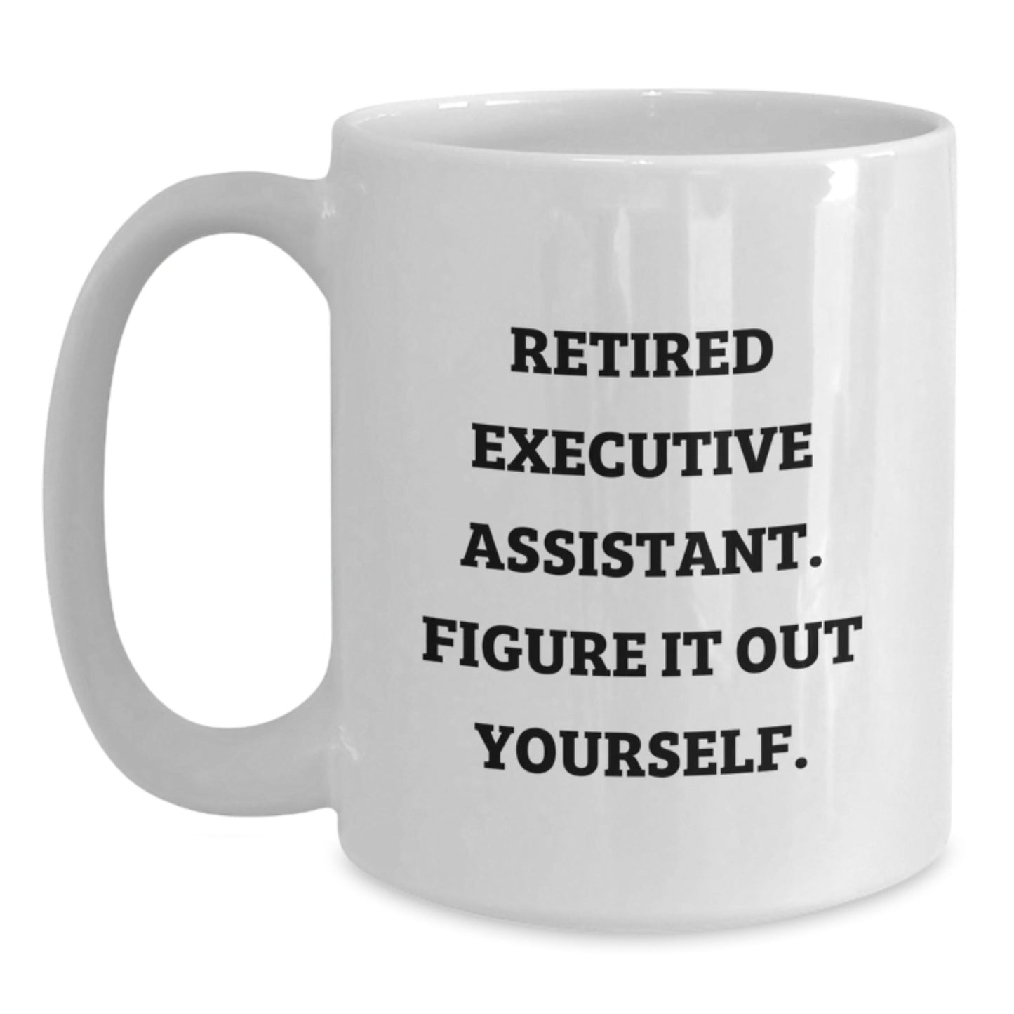 Funny Quote Executive Assistant White Coffee Mug Gifts from Friends for Men Women Coworkers Family Birthday Unique - Victory Thru Vision