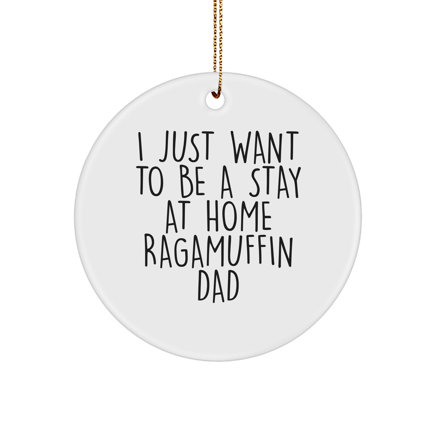 Funny Ragamuffin Cat Circle Ornament Gifts from Men to Friends for Christmas, 'I Just Want To Be A Stay At Home Ragamuffin Dad' Quotes - Victory Thru Vision