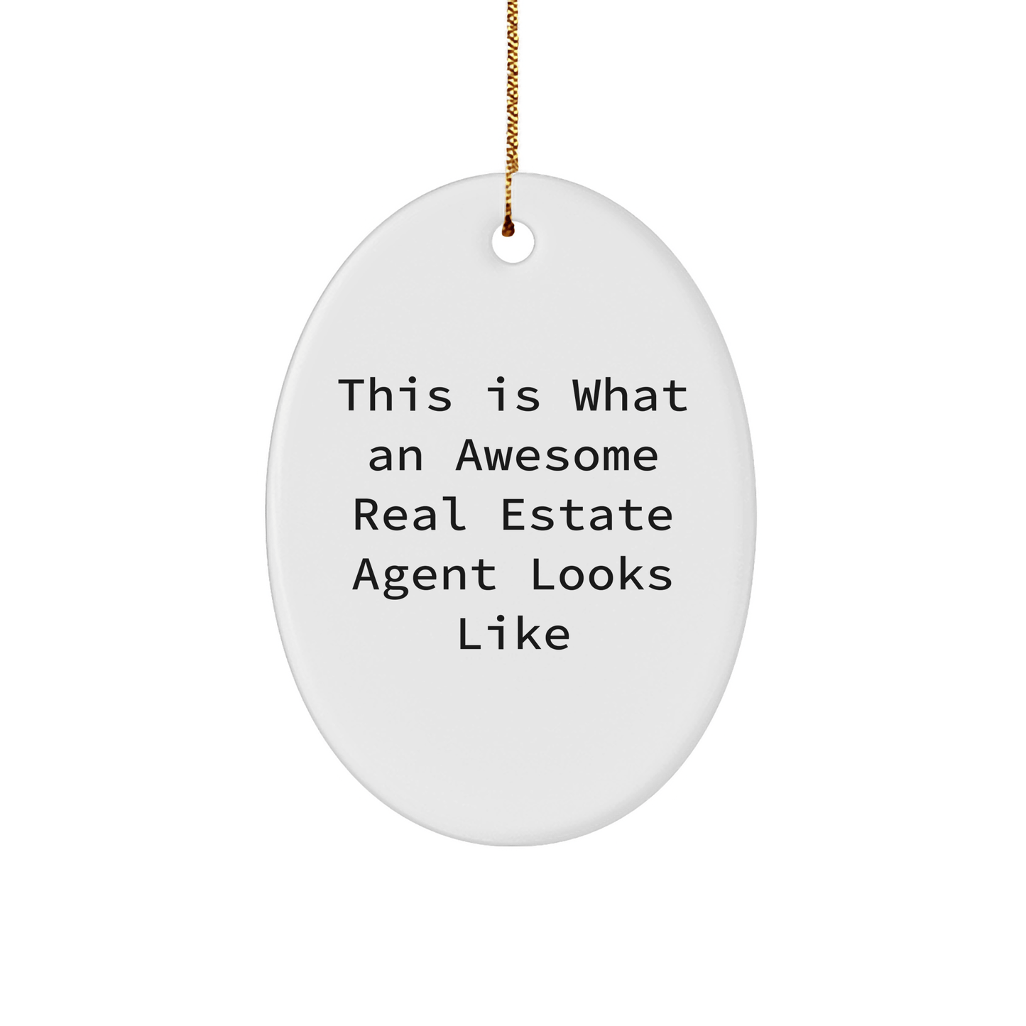 Funny Real Estate Agent Gifts from Friends, Gifts for Real Estate Agents, This Is What An Awesome Real Estate Agent Looks Like, Oval Ornament for Christmas - Victory Thru Vision