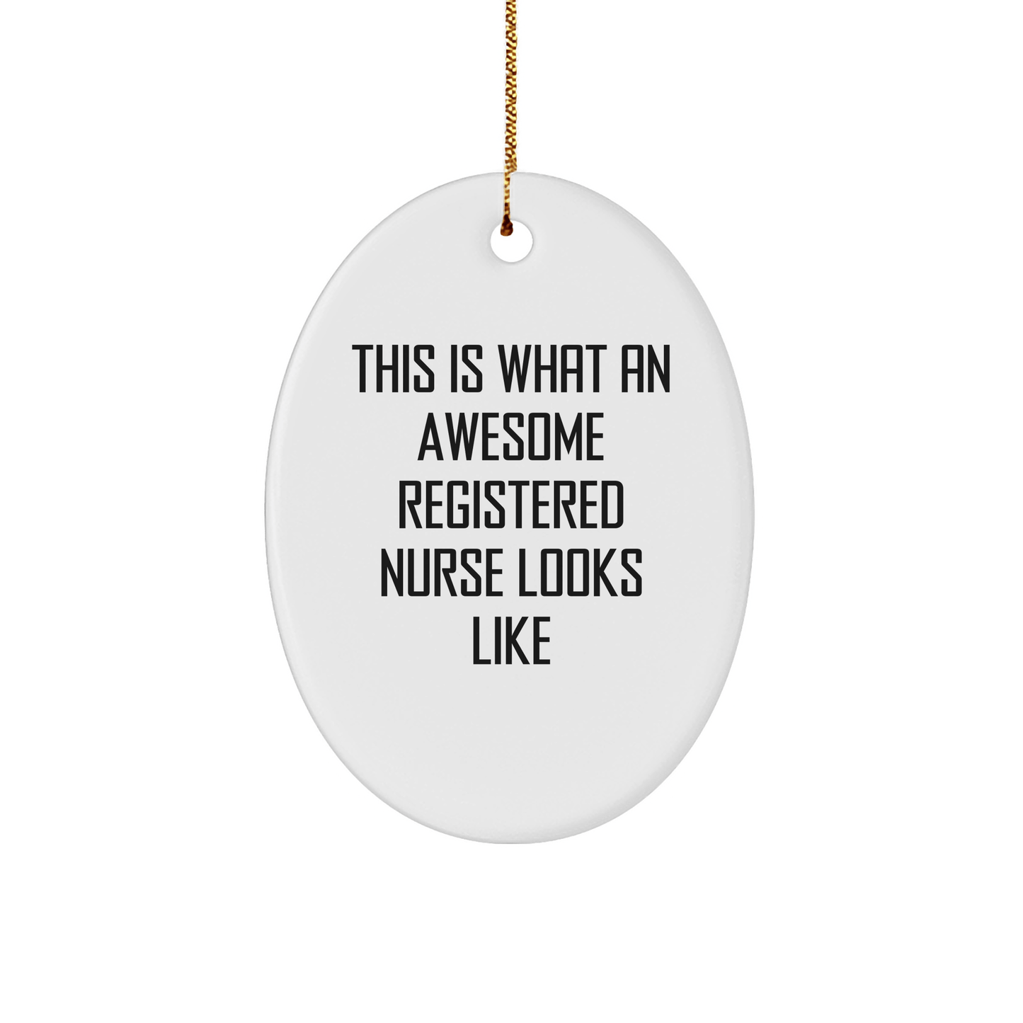 Funny Registered Nurse Gifts from Men to Women - This Is What An Awesome Registered Nurse Looks Like Oval Ornament for Christmas - Victory Thru Vision