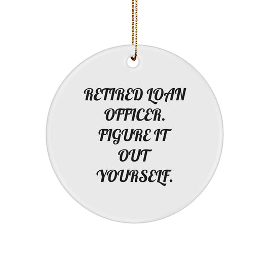 Funny Retired Loan Officer Gifts - 'Figure It Out Yourself.' Circle Ornament for Loan Officer, Christmas Unique Gifts from Friends, Coworkers - Victory Thru Vision