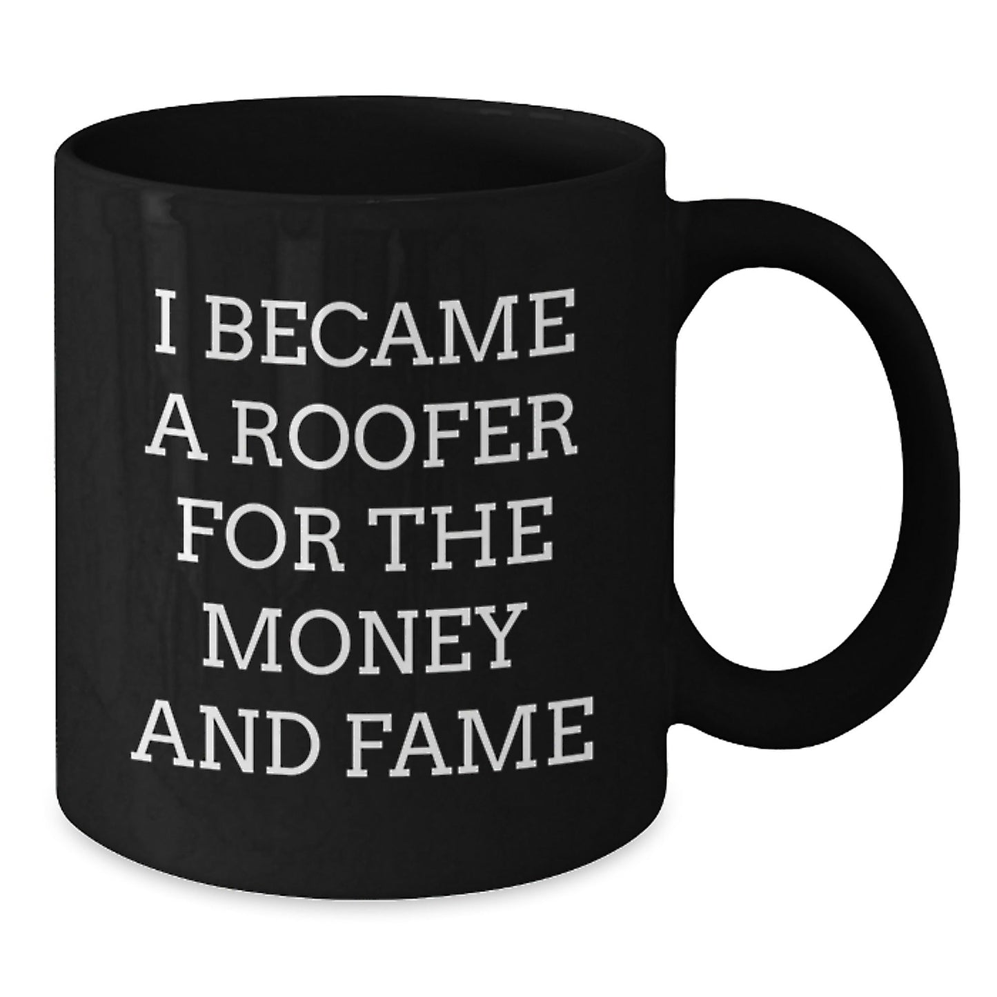 Funny Roofer Gifts for Men, Women, Friends or Coworkers - Inspirational Quote 'I Became A Roofer For The Money And Fame' - Black Coffee Mug for Graduation Unique Gifts from Family - Victory Thru Vision