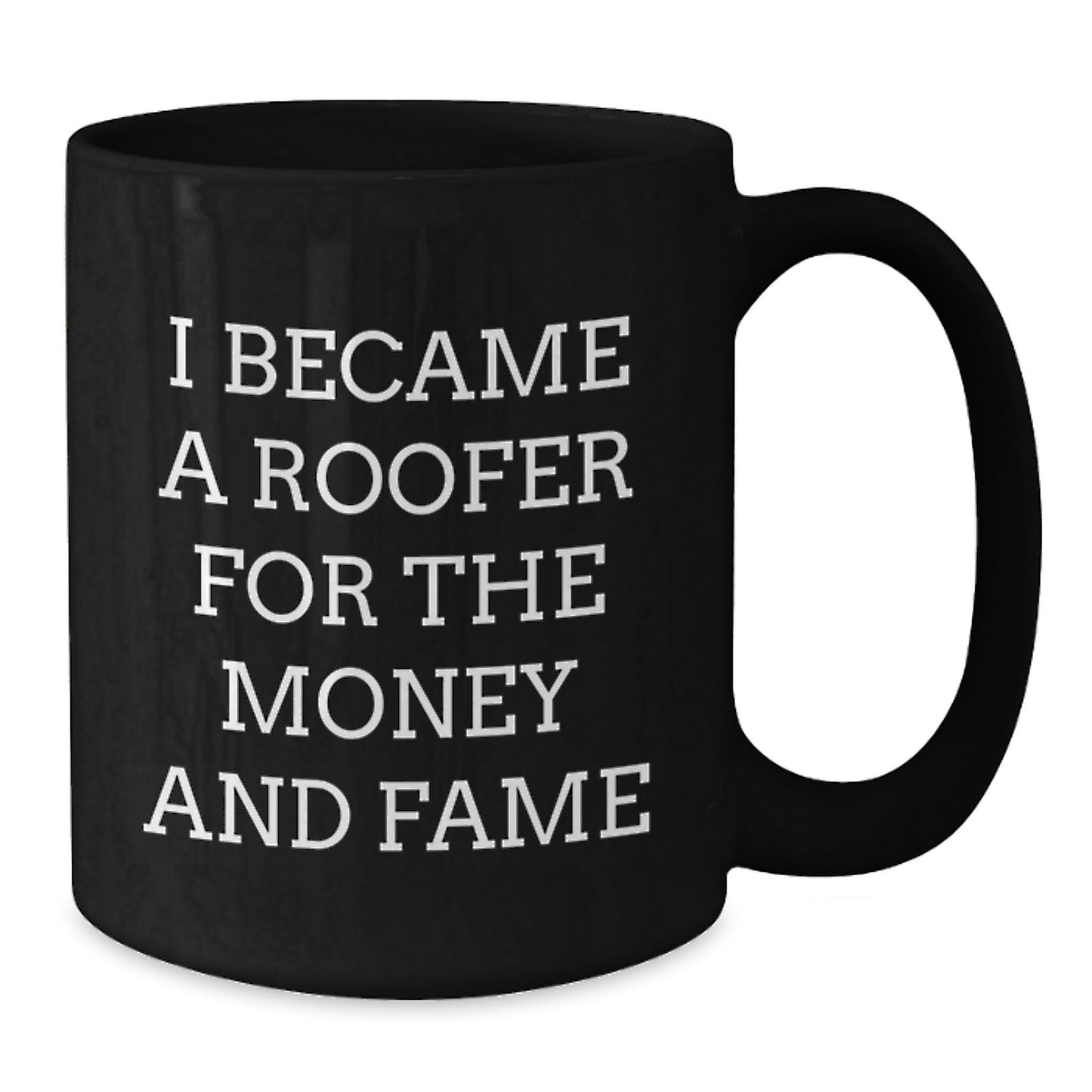 Funny Roofer Gifts for Men, Women, Friends or Coworkers - Inspirational Quote 'I Became A Roofer For The Money And Fame' - Black Coffee Mug for Graduation Unique Gifts from Family - Victory Thru Vision