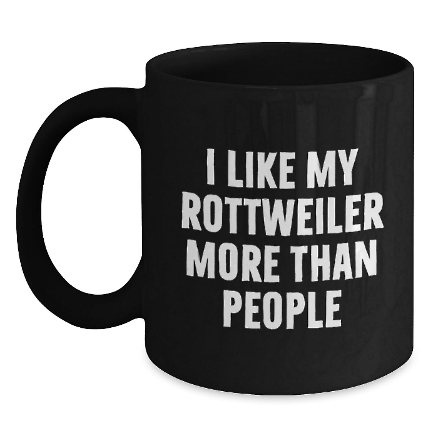 Funny Rottweiler Dog Lovers Gifts I Like My Rottweiler More Than People Birthday Black Coffee Mugs Gifts from Men to Rottweiler Dog Owners - Victory Thru Vision