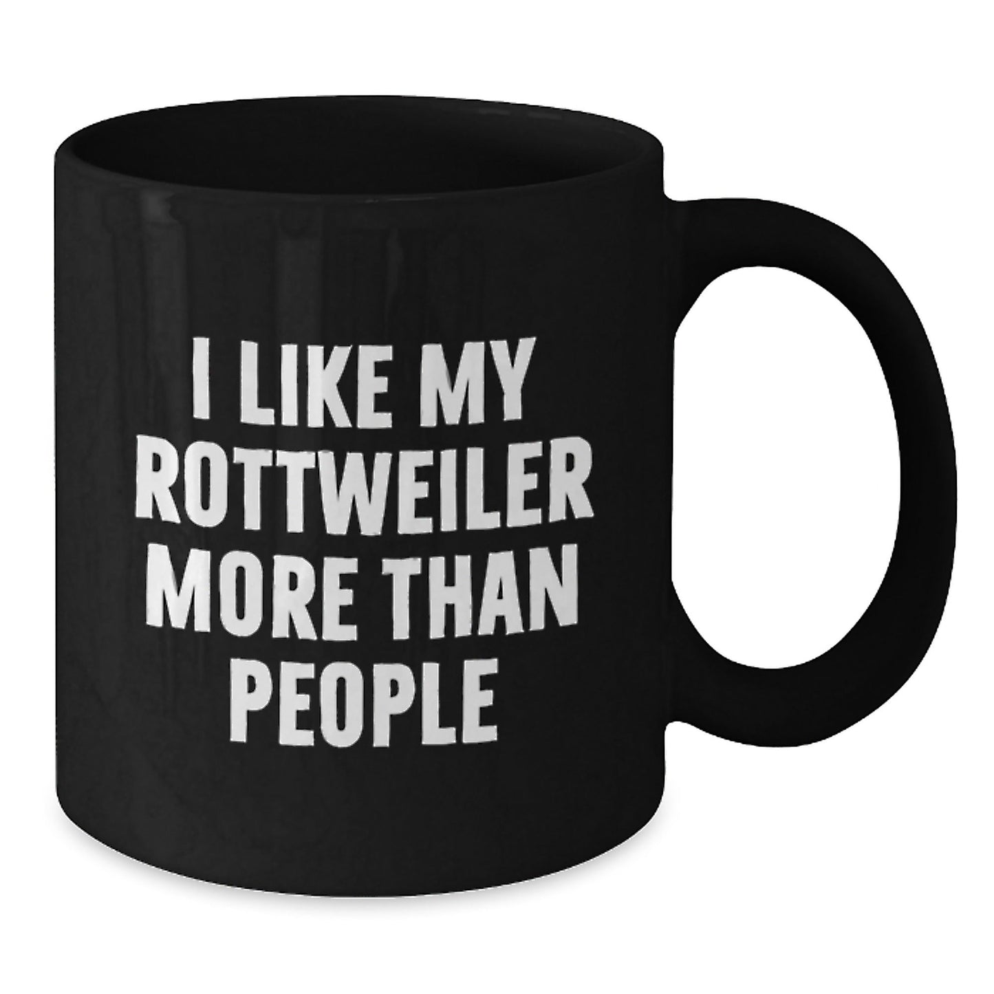 Funny Rottweiler Dog Lovers Gifts I Like My Rottweiler More Than People Birthday Black Coffee Mugs Gifts from Men to Rottweiler Dog Owners - Victory Thru Vision