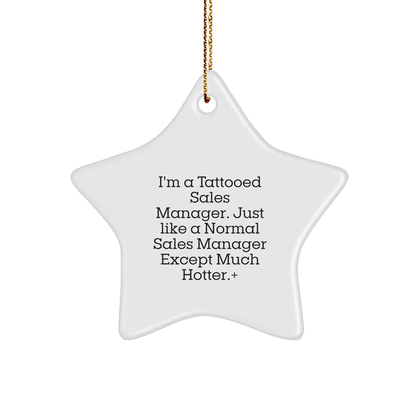 Funny Sales Manager Gifts from Friends to Coworkers - I'm A Tattooed Sales Manager. Just Like A Normal Sales Manager Except Much Hotter.+, Star Ornament for Christmas - Victory Thru Vision