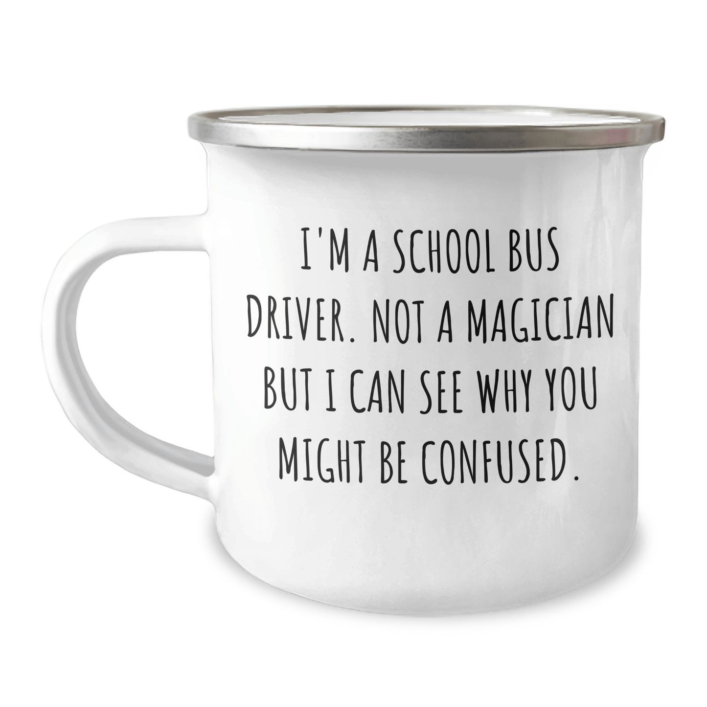 Funny School Bus Driver Camping Mug Gifts from Friends for Graduation, 'I'm A School Bus Driver. Not A Magician But I Can See Why You Might Be Confused.' - Victory Thru Vision