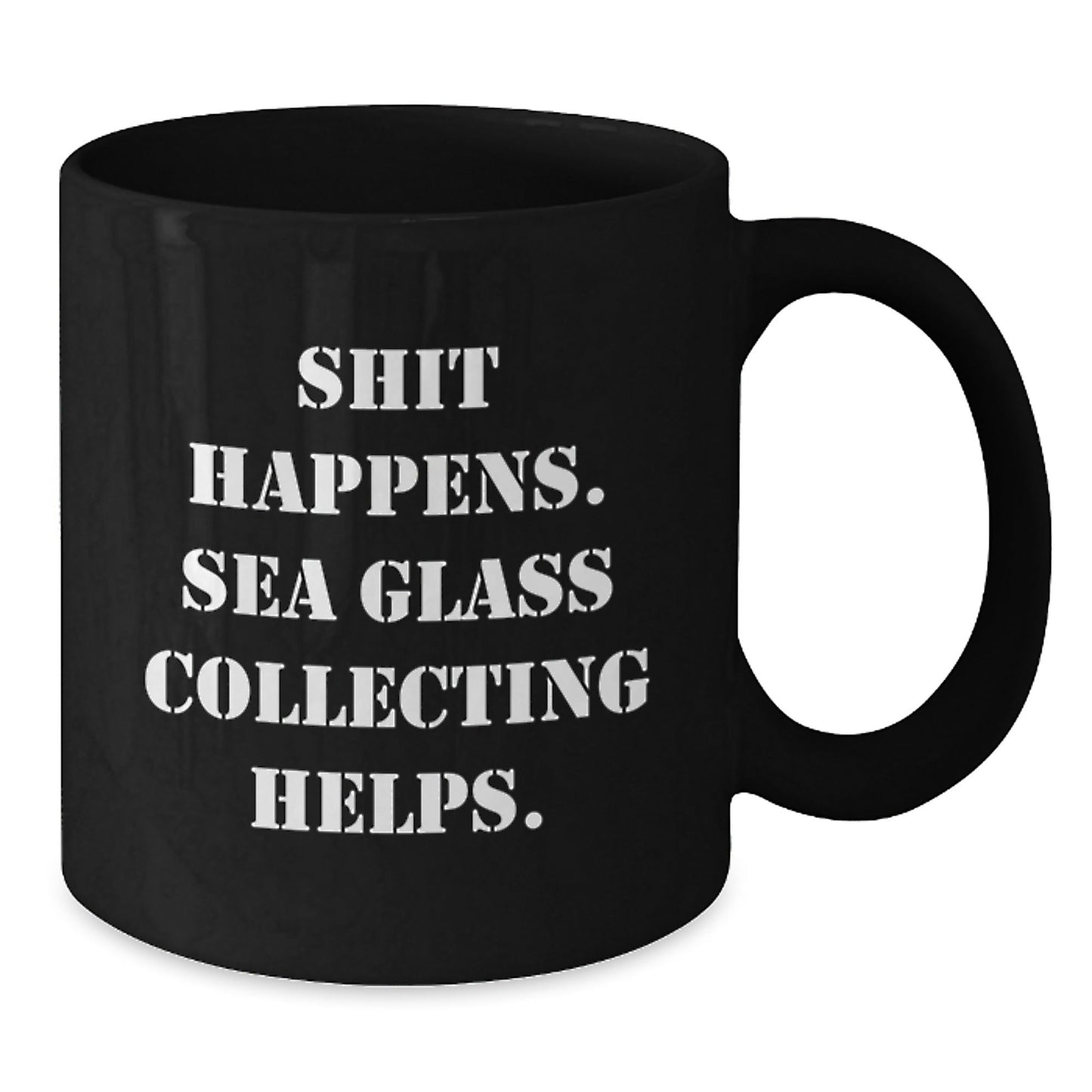 Funny Sea Glass Collecting Gifts for Friends, Coworkers, or Family - 'Shit Happens. Sea Glass Collecting Helps.' Black Coffee Mug for Graduation, Gifts from Men, Women, or Family - Victory Thru Vision