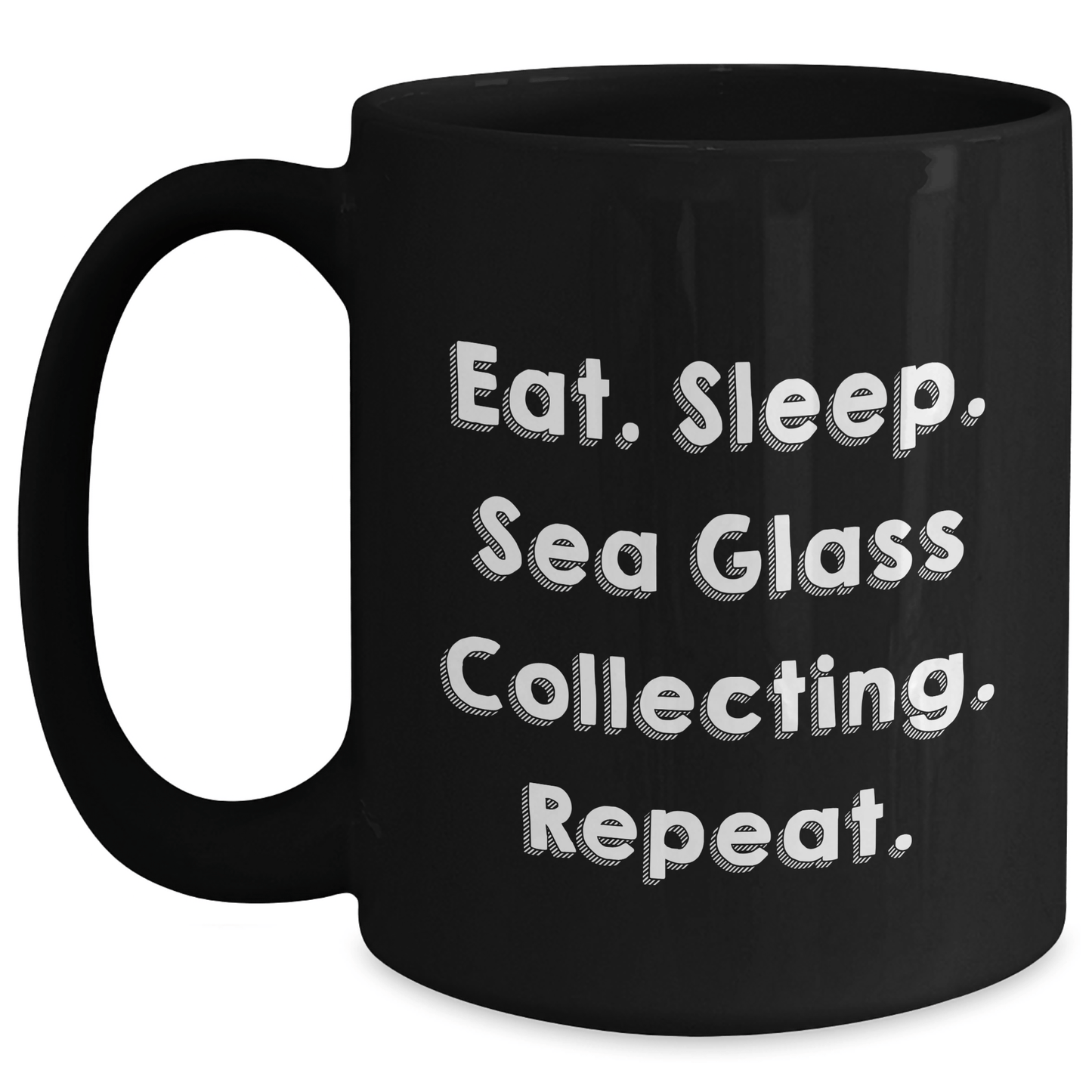 Funny Sea Glass Collecting Gifts from Men for Father's Day - Eat. Sleep. Sea Glass Collecting. Repeat. Inspirational Quote Black Coffee Mug, Microwave and Dishwasher Safe - Victory Thru Vision