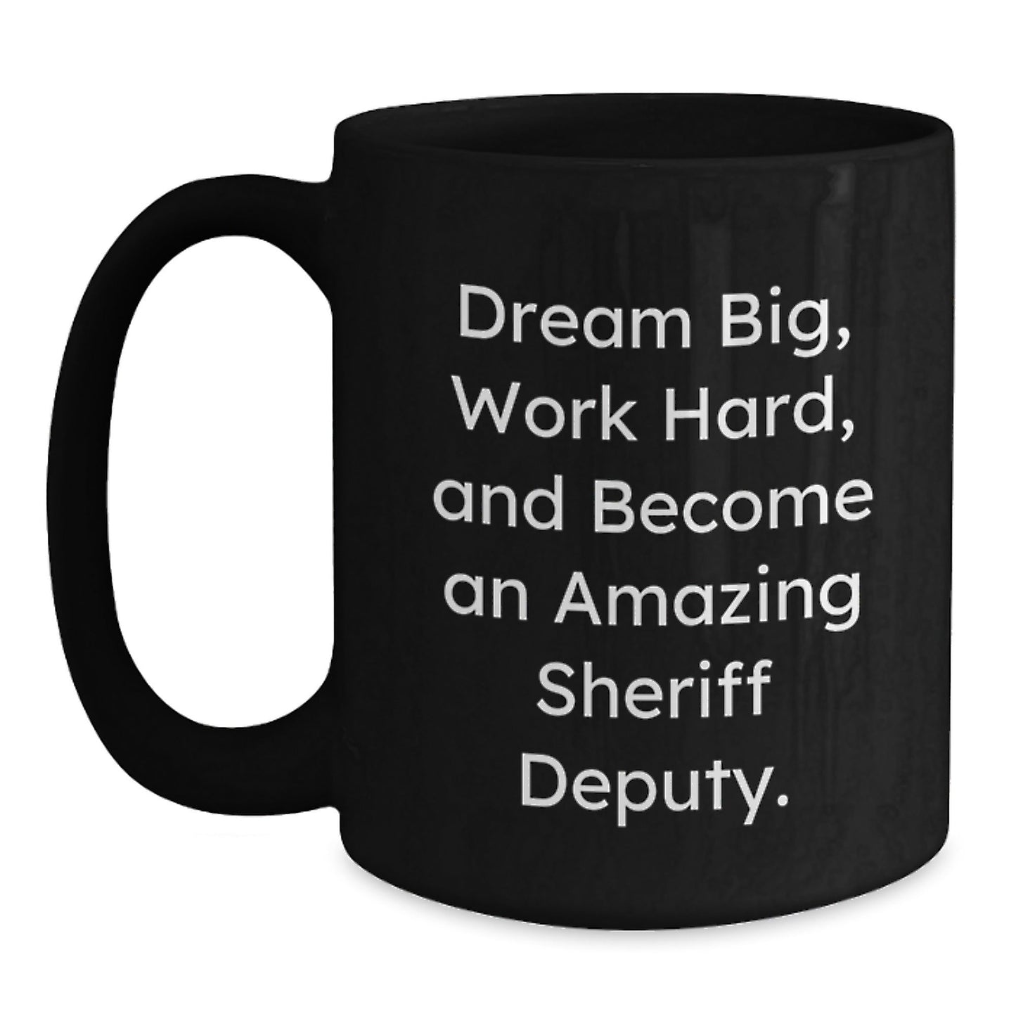 Funny Sheriff Deputy Gifts from Friends for Graduation Unique Gifts, 'Dream Big, Work Hard, And Become An Amazing Sheriff Deputy.' on Black Coffee Mug - Victory Thru Vision