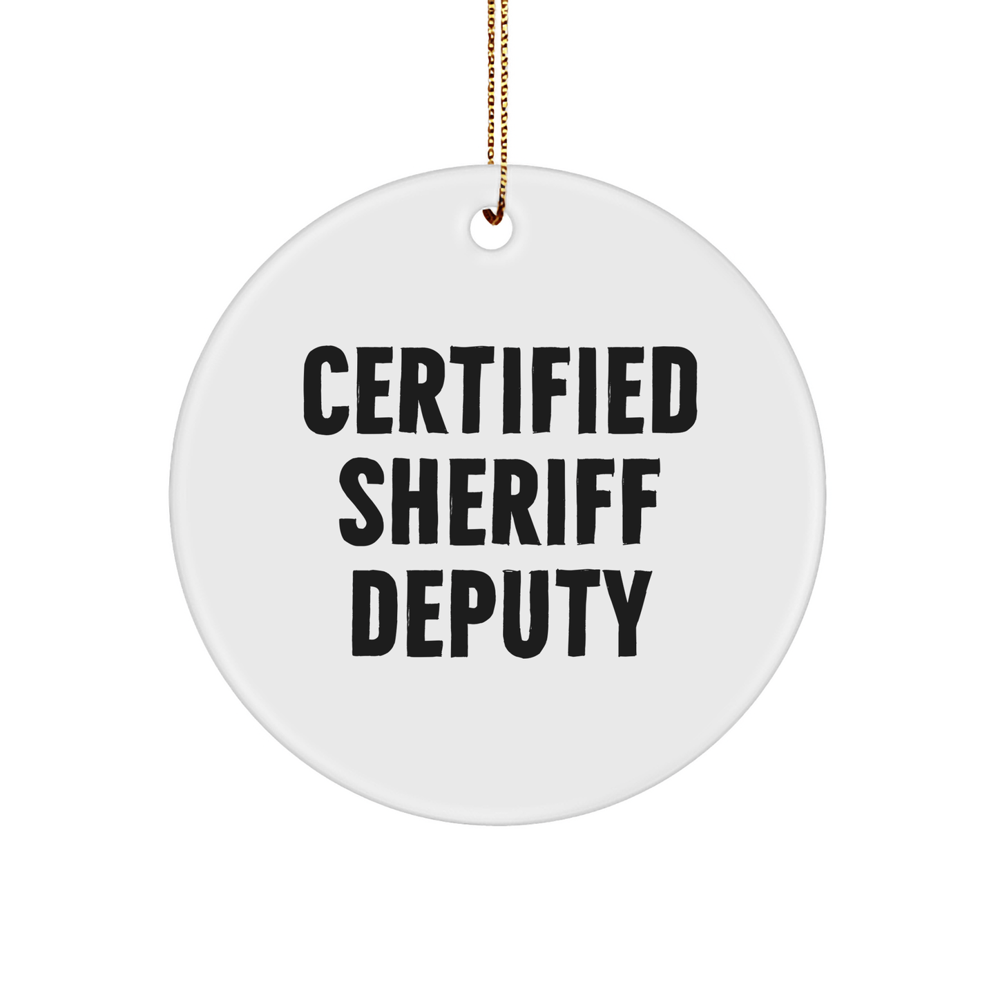 Funny Sheriff Deputy Gifts from Friends for Sheriff Deputy Circle Ornament, Certified Sheriff Deputy Christmas Unique Gifts - Victory Thru Vision