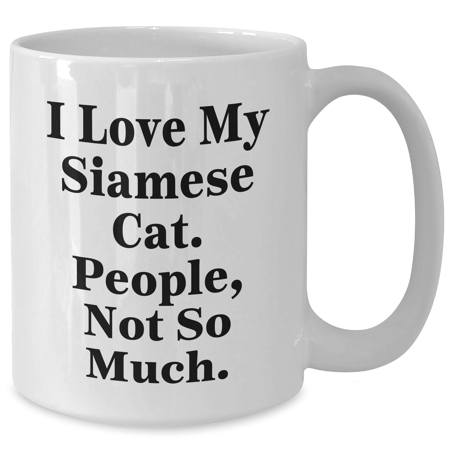 Funny Siamese Cat Lovers Gifts from Men for Father's Day, 'I Love My Siamese Cat, People Not So Much.' Quote on White Coffee Mug - Victory Thru Vision