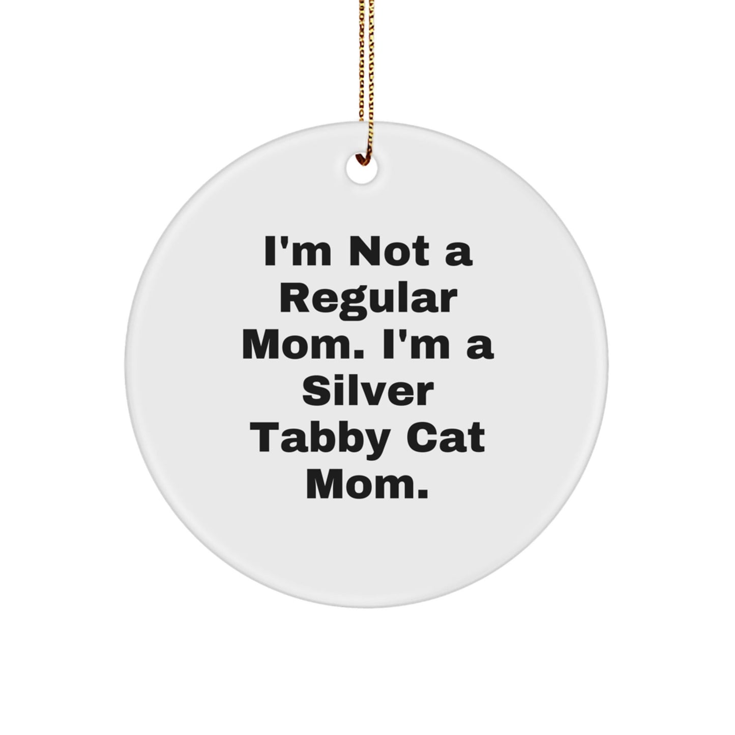Funny Silver Tabby Cat Mom Quotes Circle Ornament Gifts from Family to Friends, Gifts for Silver Tabby Cat Lovers, Christmas Decorations - Victory Thru Vision