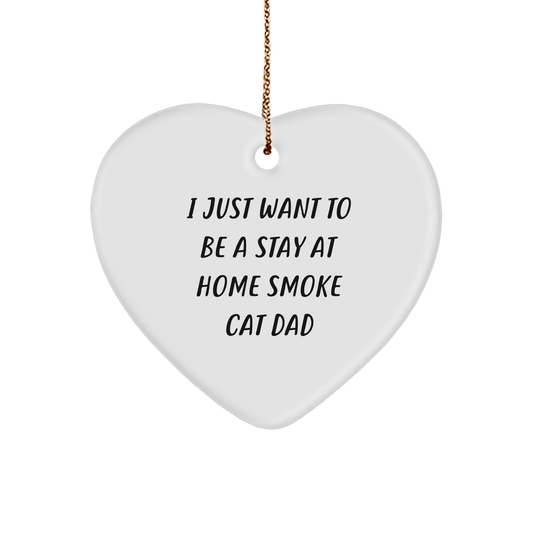 Funny Smoke Cat Dad Heart Ornament, Gifts from Men to Smoke Cat Lovers, Unique Christmas Unique Gifts for Friends, Family and Coworkers - I Just Want To - Victory Thru Vision