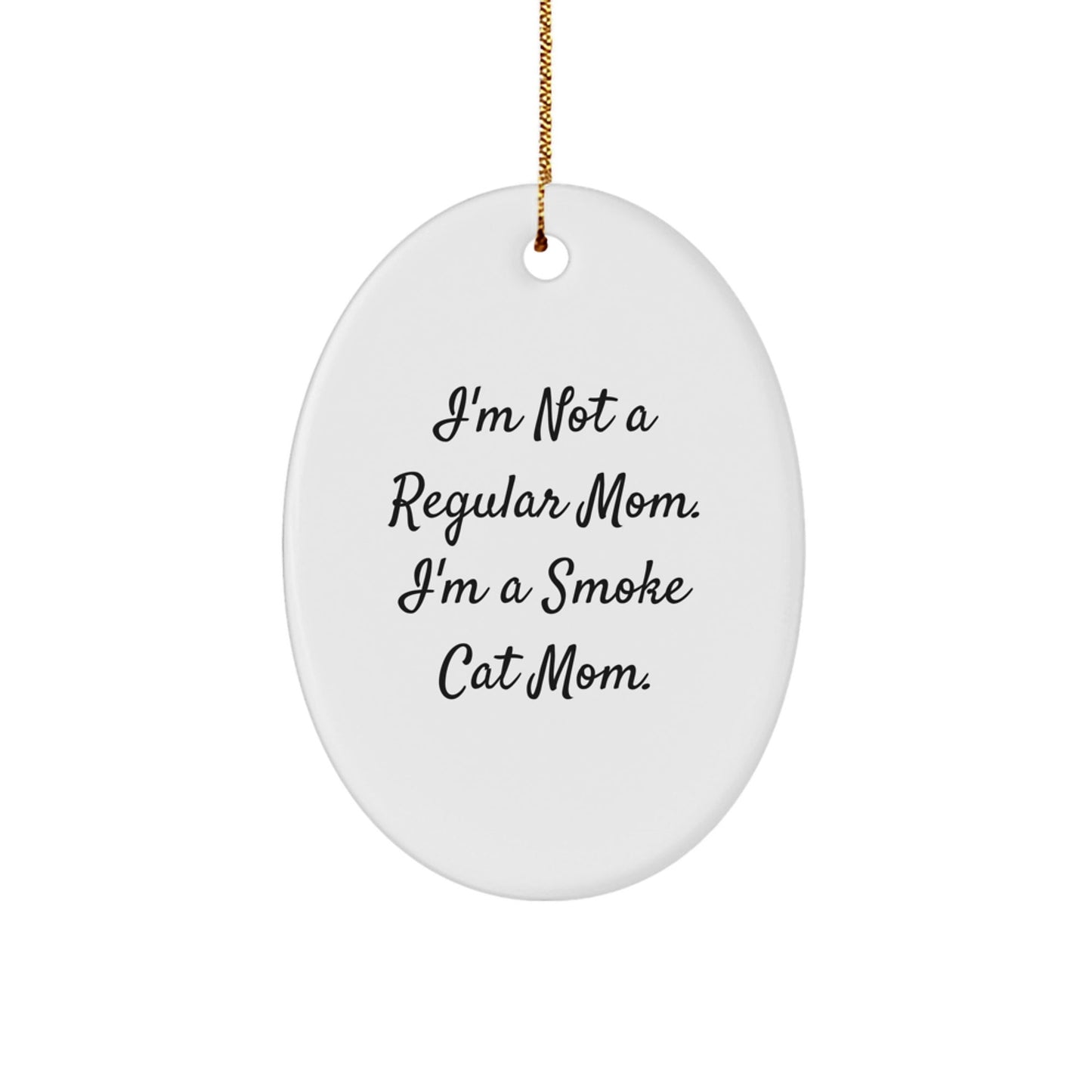 Funny Smoke Cat Mom Oval Ornament, 'I'm Not A Regular Mom. I'm A Smoke Cat Mom.' Gifts from Friends, Family, Coworkers, Perfect for Christmas Decorations - Victory Thru Vision