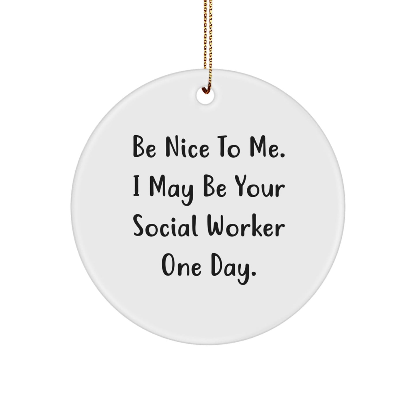 Funny Social Worker Gifts from Friends, Gifts for Social Workers, Circle Ornament, Be Nice To Me Quote, Christmas Unique - Victory Thru Vision