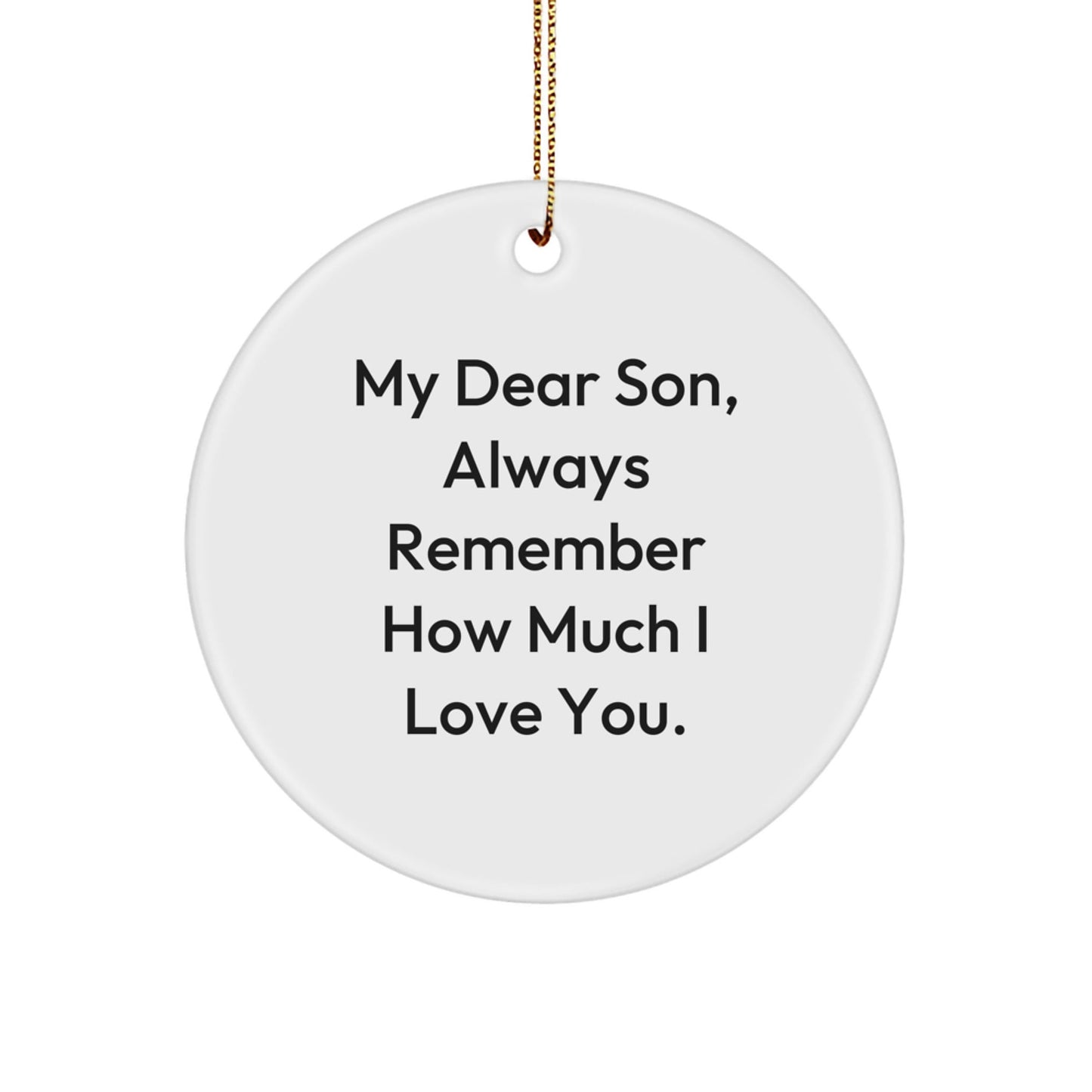 Funny Son Christmas Circle Ornament Gifts from Dad to Son, Always Remember How Much I Love You. - Victory Thru Vision