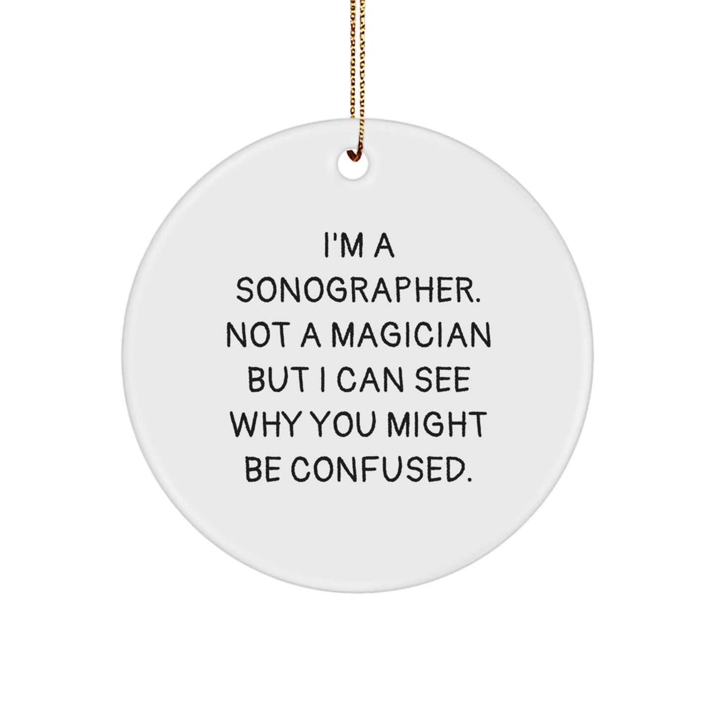 Funny Sonographer Gifts from Friends for Christmas - I'm A Sonographer. Not A Magician But... Circle Ornament, Gifts for Sonographer, Christmas Unique Presents - Victory Thru Vision