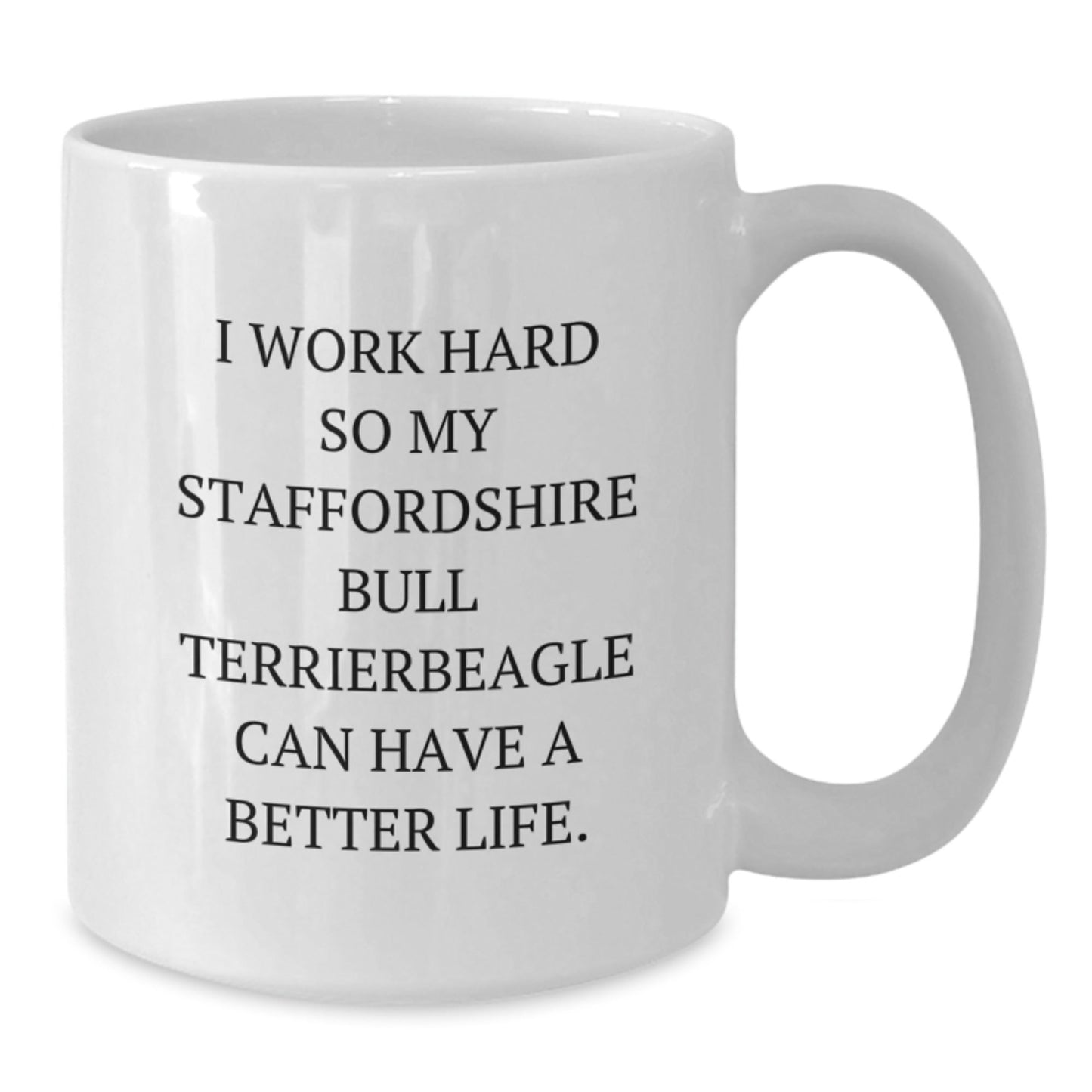 Funny Staffordshire Bull Terrier Dog Gifts from Men to Friends for Birthday - I Work Hard So My Staffordshire Bull Terrier Can Have A Better Life. - White Coffee Mug - Victory Thru Vision