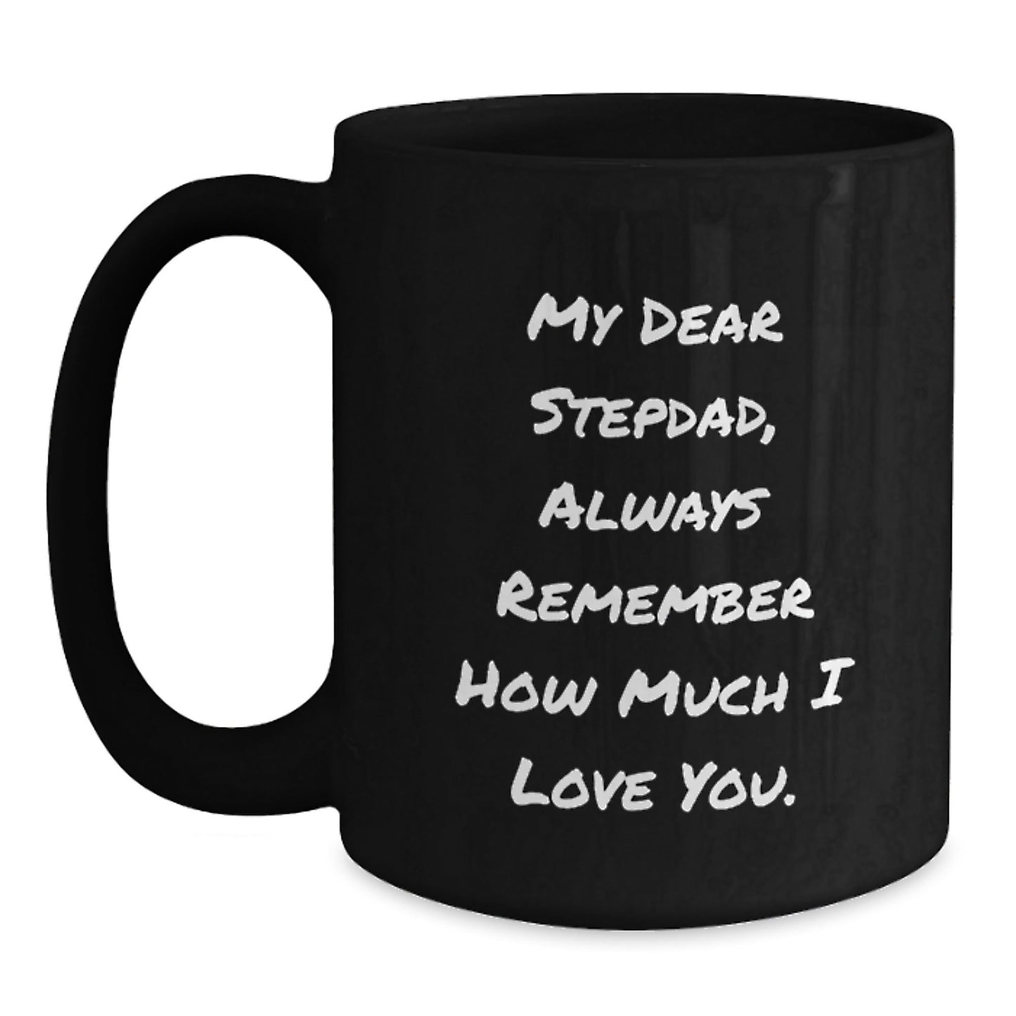 Funny Stepdad Gifts, Black Coffee Mug for Graduation - 'My Dear Stepdad, Always Remember How Much I Love You.' Gifts from Family, Best Stepdad in the World - Victory Thru Vision