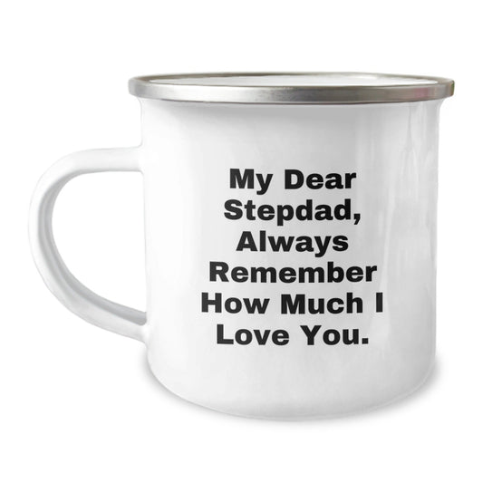 Funny Stepdad Gifts from Men, Stepdad Camping Mug for Graduation, 'My Dear Stepdad, Always Remember How Much I Love You.' - 12 oz Stainless Steel with Enamel Finish - Victory Thru Vision