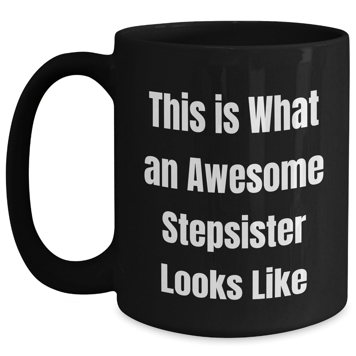 Funny Stepsister Gifts, This Is What Awesome Looks Like, Black Coffee Mug for Graduation - Gifts from Family to Stepsister - Victory Thru Vision