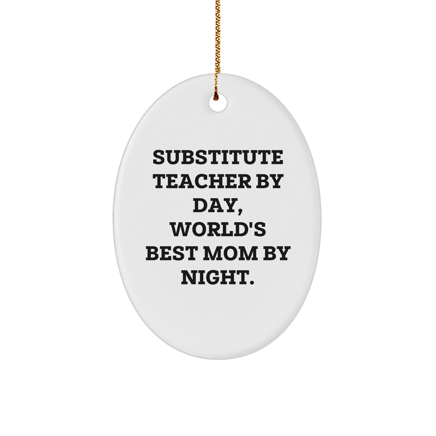 Funny Substitute Teacher Gifts - 'Substitute Teacher By Day, World's Best Mom By Night.' Oval Ornament, Christmas Unique Gifts for Substitute Teachers from Family - Victory Thru Vision