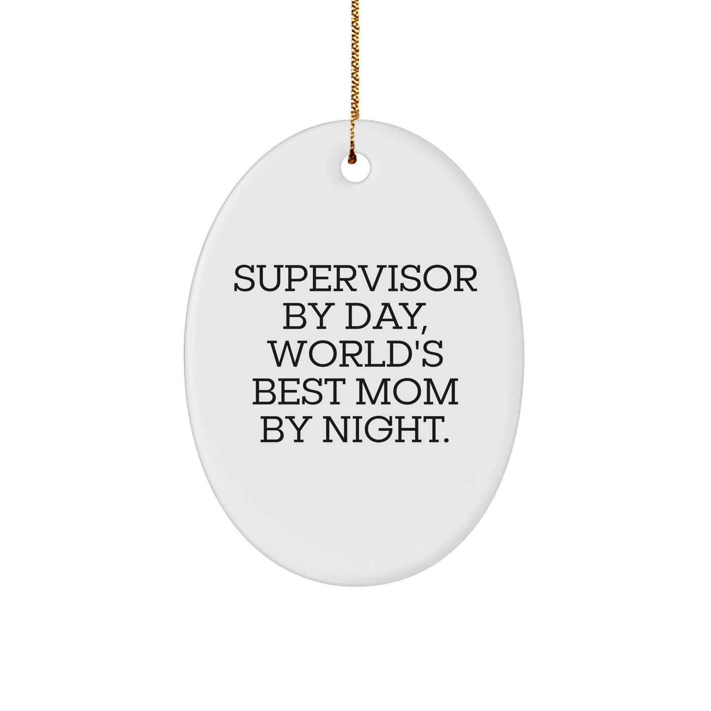 Funny Supervisor Gifts by Day, World's Best Mom By Night Oval Ornament, Christmas Unique Presents from Family, Friends - Victory Thru Vision