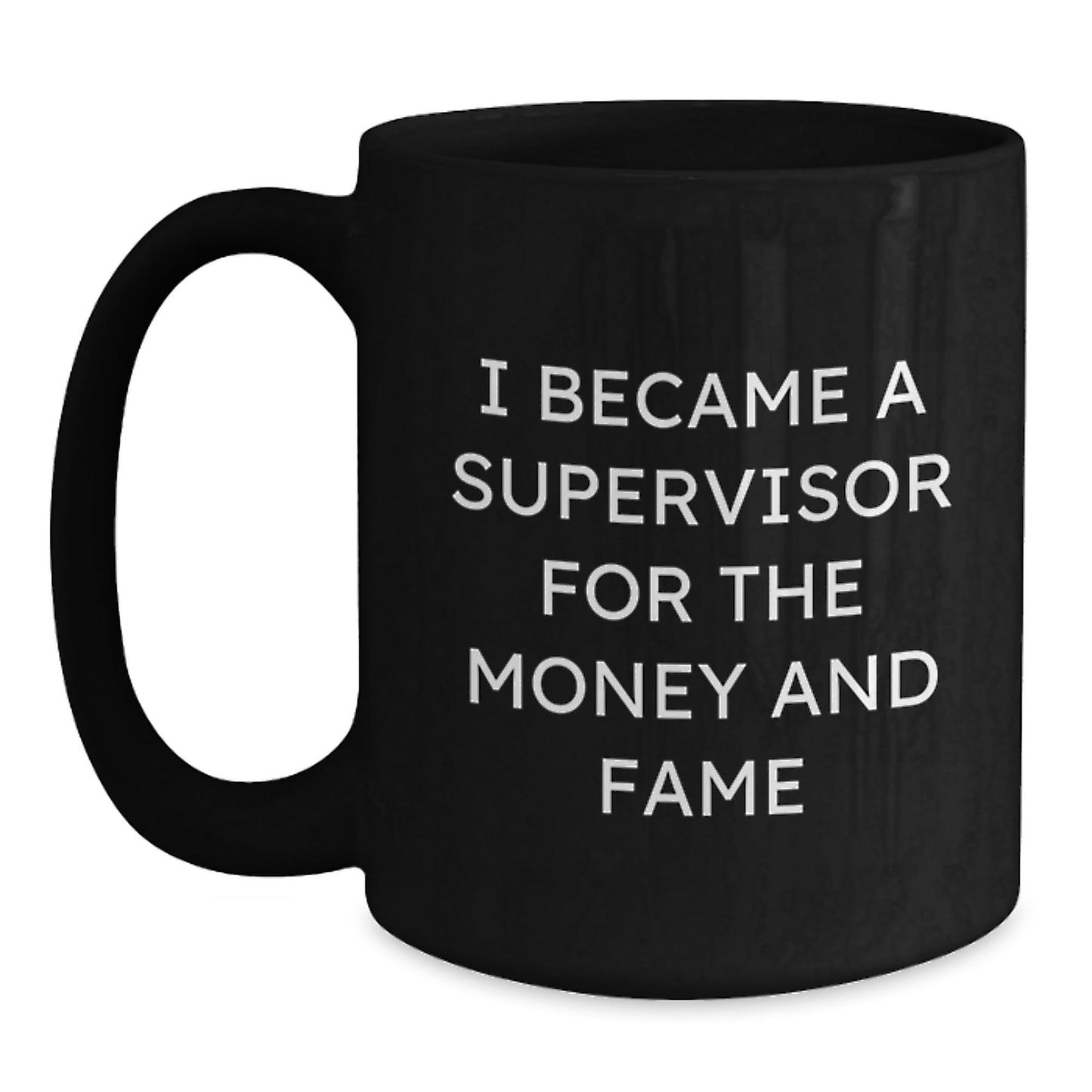 Funny Supervisor Gifts for Men and Women from Friends and Coworkers - I Became A Supervisor For The Money And Fame Black Coffee Mug, Graduation Unique Gifts for Supervisor - Victory Thru Vision