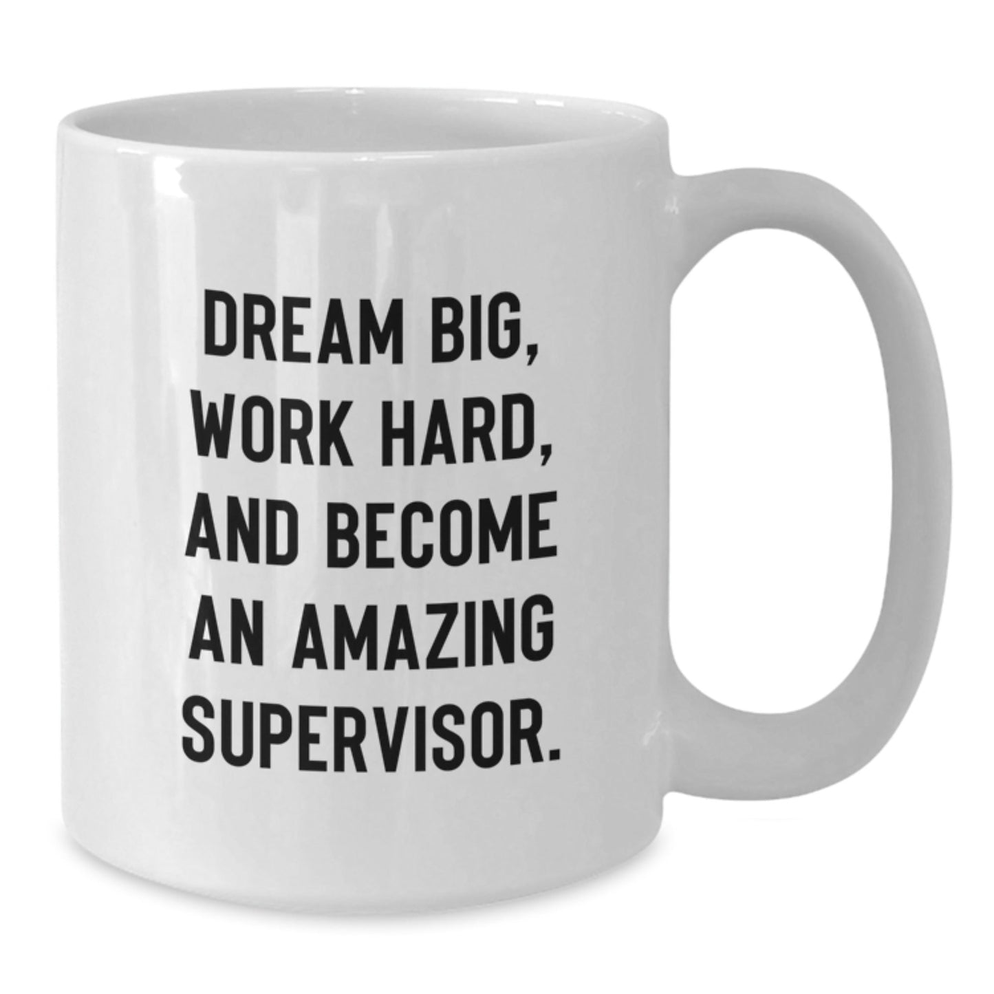 Funny Supervisor White Coffee Mugs Gifts for Men Women Coworkers Family, 'Dream Big, Work Hard, And Become An Amazing Supervisor.' Graduation Unique Gifts from Friends - Victory Thru Vision