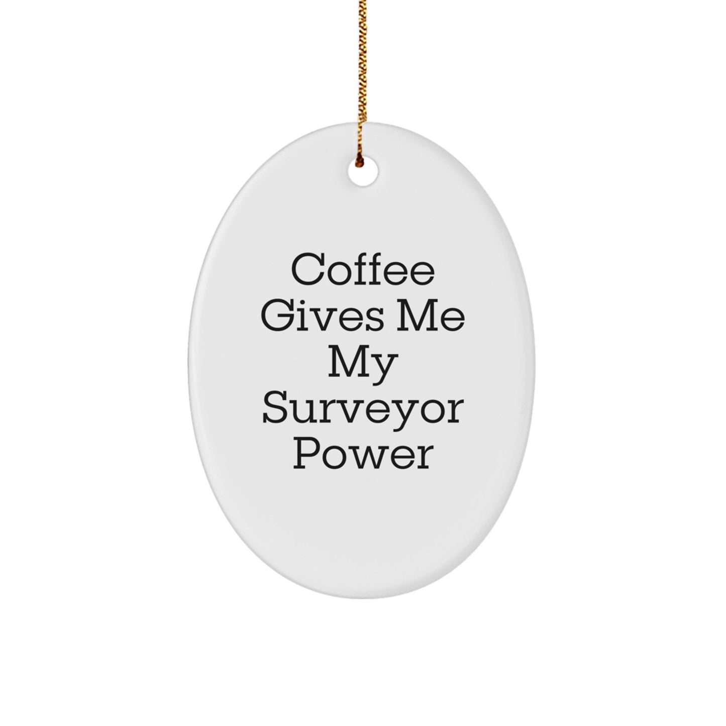 Funny Surveyor Gifts, Oval Ornament, 'Coffee Gives Me My Surveyor Power' - Gifts from Friends and Family for Surveyor Lovers - Christmas Unique Gifts - Victory Thru Vision